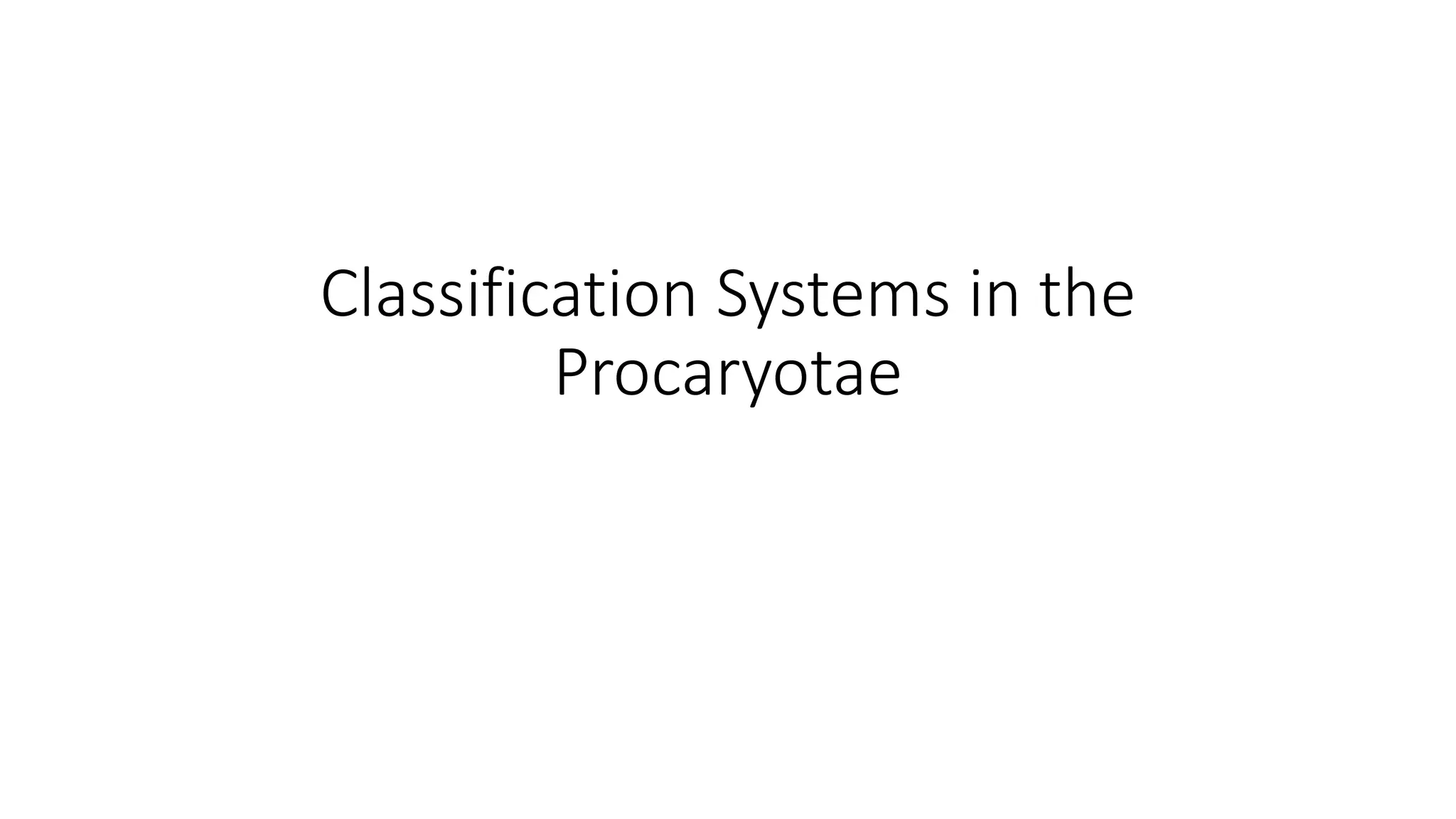 Classification Systems in the
Procaryotae
 