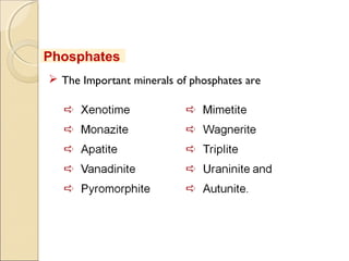 Phosphates
 The Important minerals of phosphates are
 