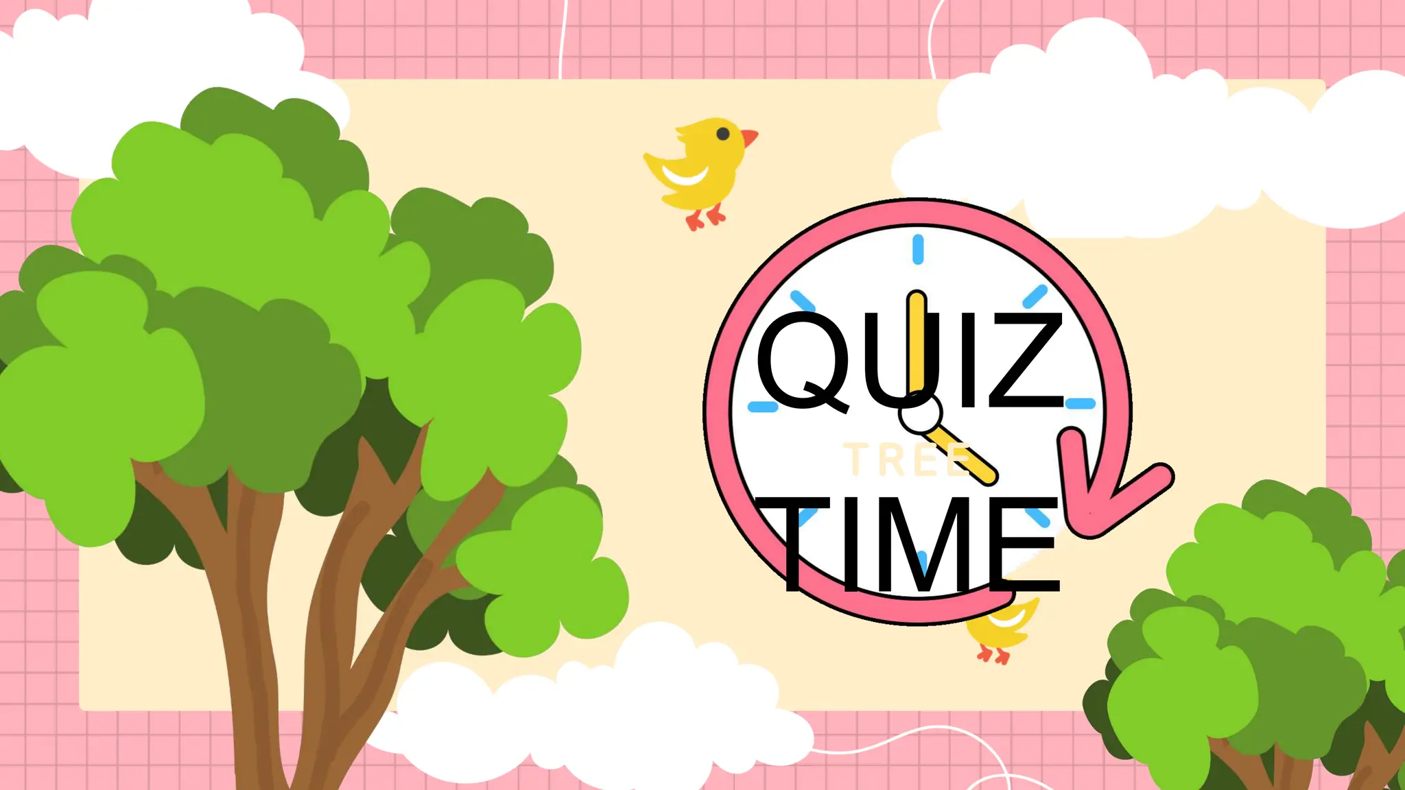 QUIZ
TIME
TREE