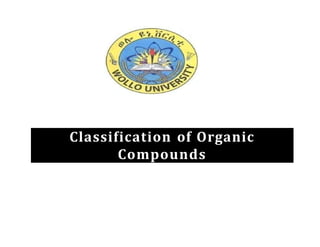 Classification of Organic
Compounds
 