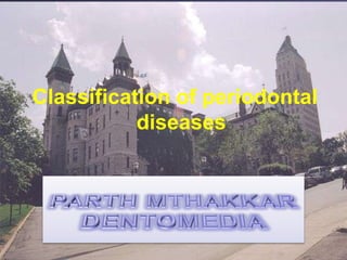 Classification of periodontal  diseases 