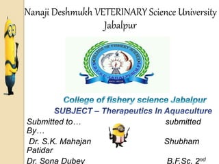 Nanaji Deshmukh VETERINARY Science University
Jabalpur
Submitted to… submitted
By…
Dr. S.K. Mahajan Shubham
Patidar
Dr. Sona Dubey B.F.Sc. 2nd
 