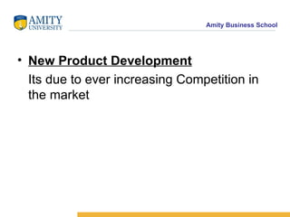 New Product Development Its due to ever increasing Competition in the market 