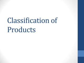 Classification of
Products
 