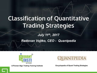July 11th, 2017
Radovan Vojtko, CEO - Quantpedia
A Pioneer Algo Trading Training Institute Encyclopedia of Quant Trading Strategies
 