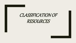 CLASSIFICATIONOF
RESOURCES
 