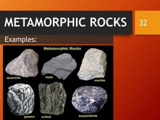 32
Examples:
METAMORPHIC ROCKS
 