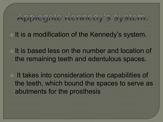 Cummer’s classification systemProposed By CUMMERIn 1920.Cummer stated “ for working purposes all  the cases may be made to fall into 4 simple classes, which have as their basis the choice of number and position of the direct retainer”.