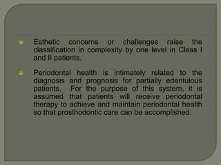 Class II—Criteria 3Occlusal SchemeOcclusal scheme is moderately compromised.Occlusal scheme requires localized adjunctive therapy.Maxillomandibular relationship:Class I molar and jaw relationships.