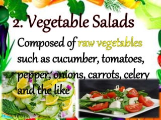 Composed of
such as cucumber, tomatoes,
pepper, onions, carrots, celery
and the like
 