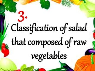 Classification of salad
that composed of raw
vegetables
 