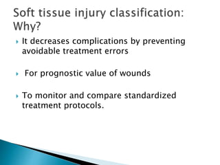  It decreases complications by preventing
avoidable treatment errors
 For prognostic value of wounds
 To monitor and compare standardized
treatment protocols.
 