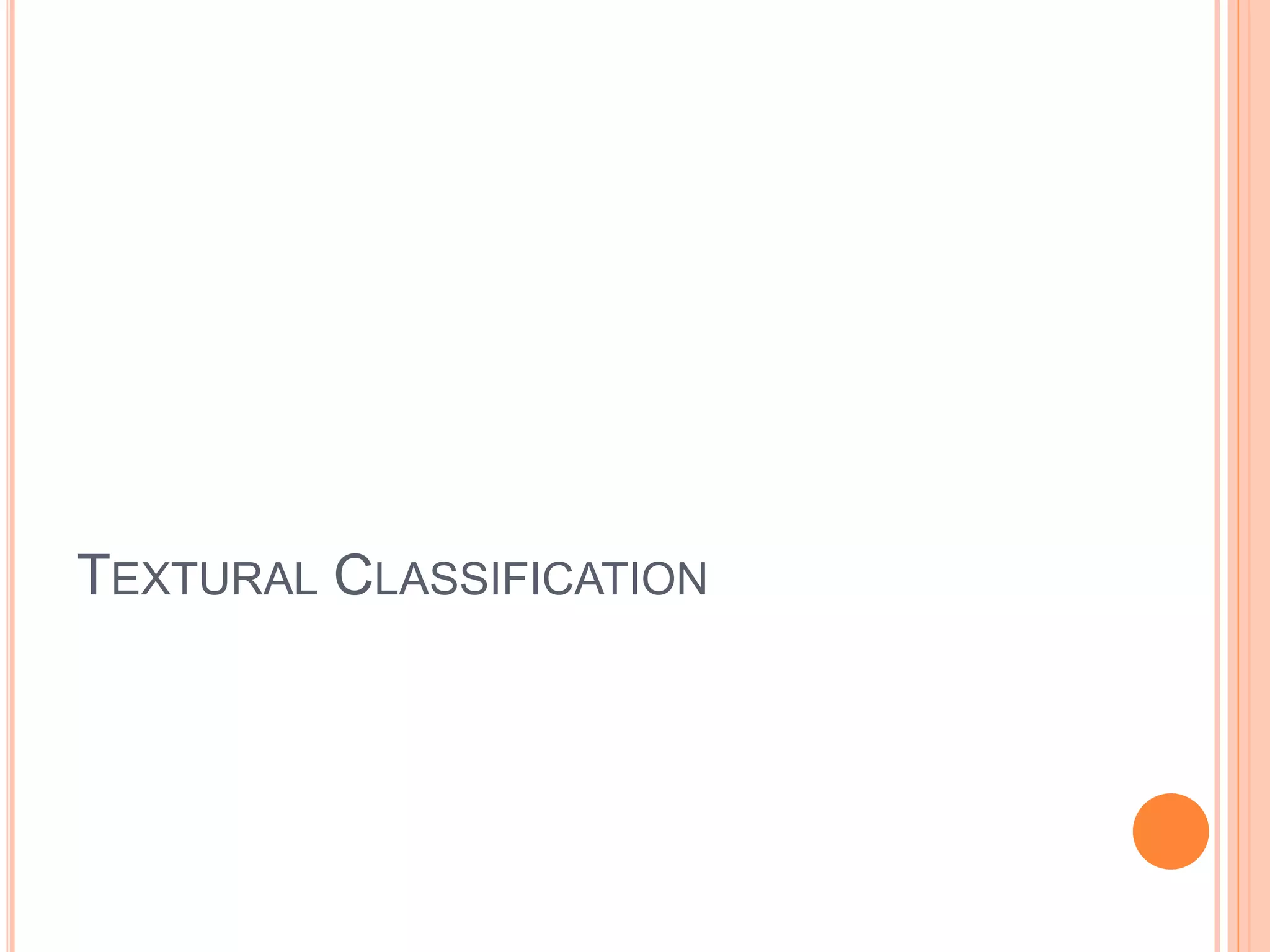 TEXTURAL CLASSIFICATION
 