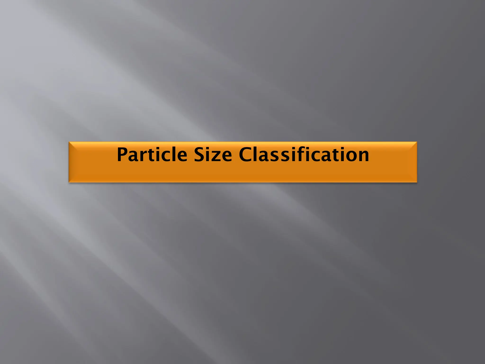 Particle Size Classification
 