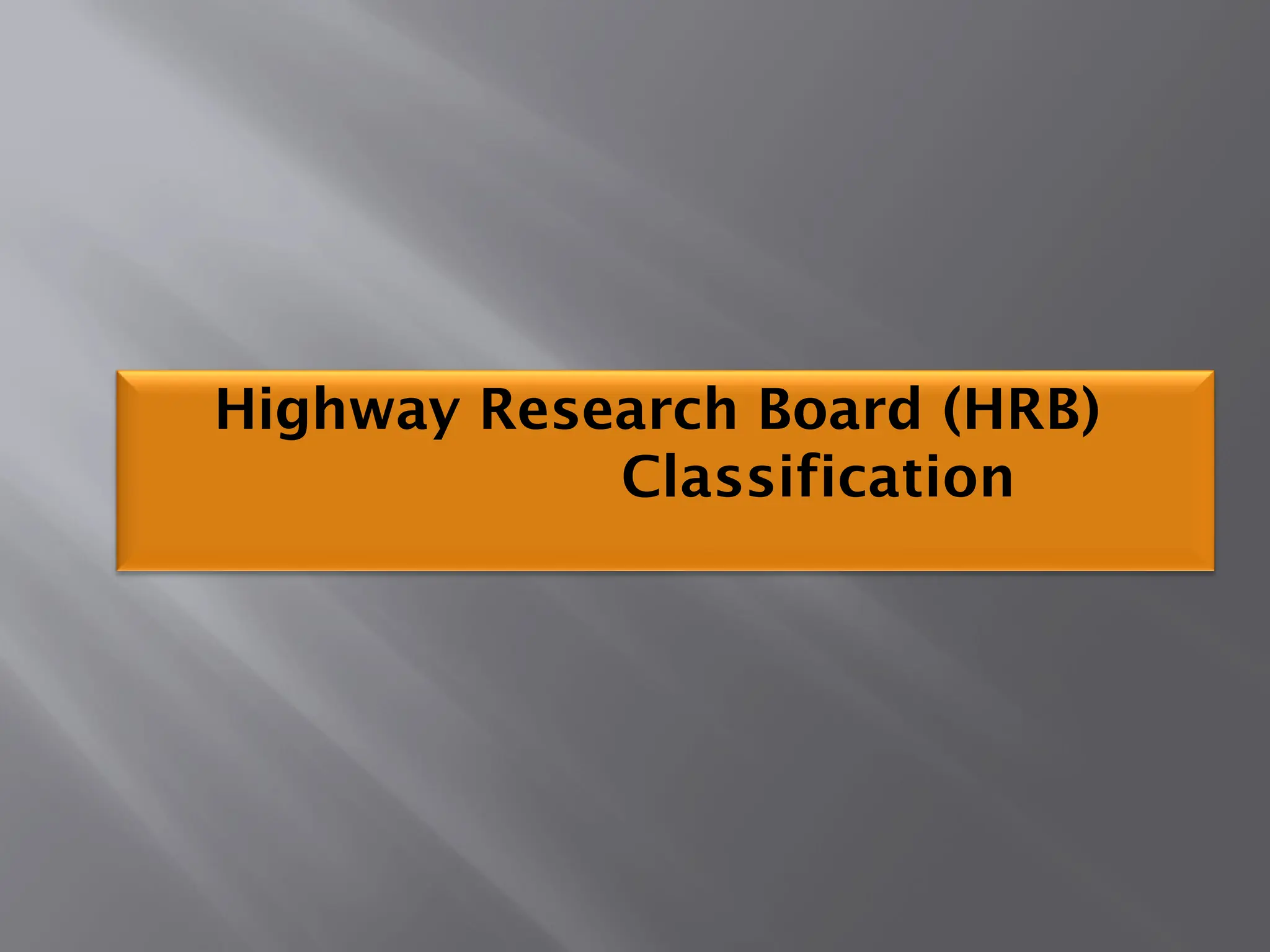 Highway Research Board (HRB)
Classification
 