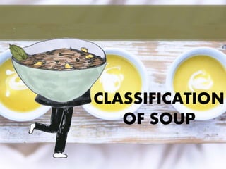 CLASSIFICATION
OF SOUP
 