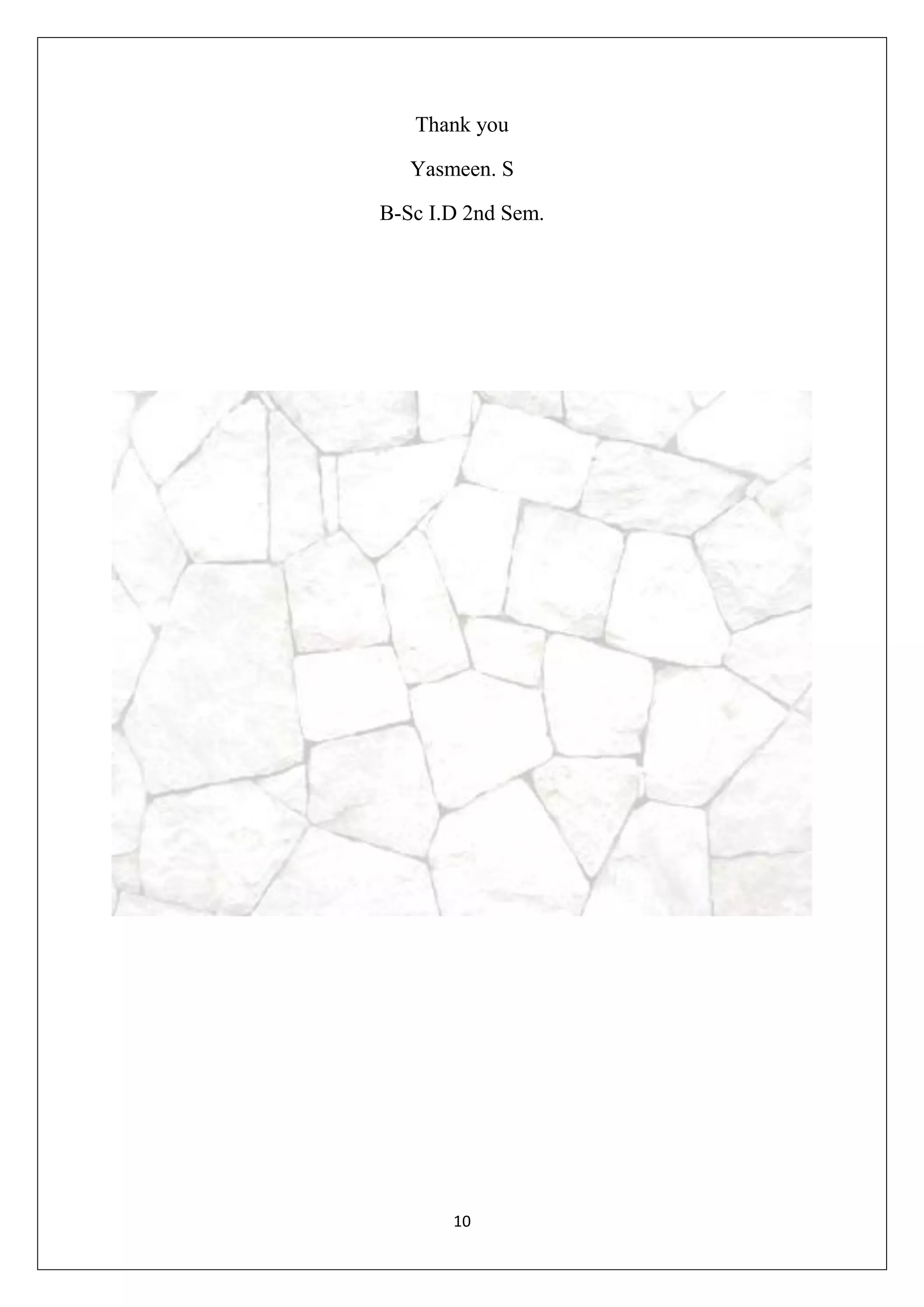 10
Thank you
Yasmeen. S
B-Sc I.D 2nd Sem.
 