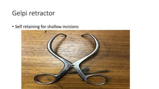 Gelpi retractor
• Self retaining for shallow incisions
 