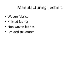 Manufacturing Technic
• Woven fabrics
• Knitted fabrics
• Non woven fabrics
• Braided structures
 