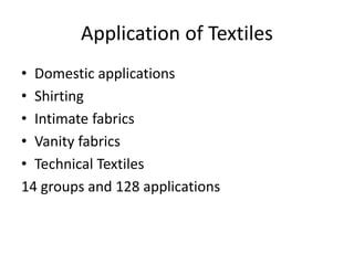 Application of Textiles
• Domestic applications
• Shirting
• Intimate fabrics
• Vanity fabrics
• Technical Textiles
14 groups and 128 applications
 