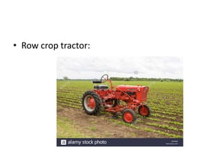 • Row crop tractor:
 