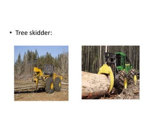 • Tree skidder:
 