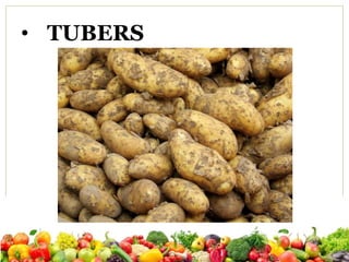 • TUBERS
 