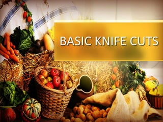 BASIC KNIFE CUTS
 
