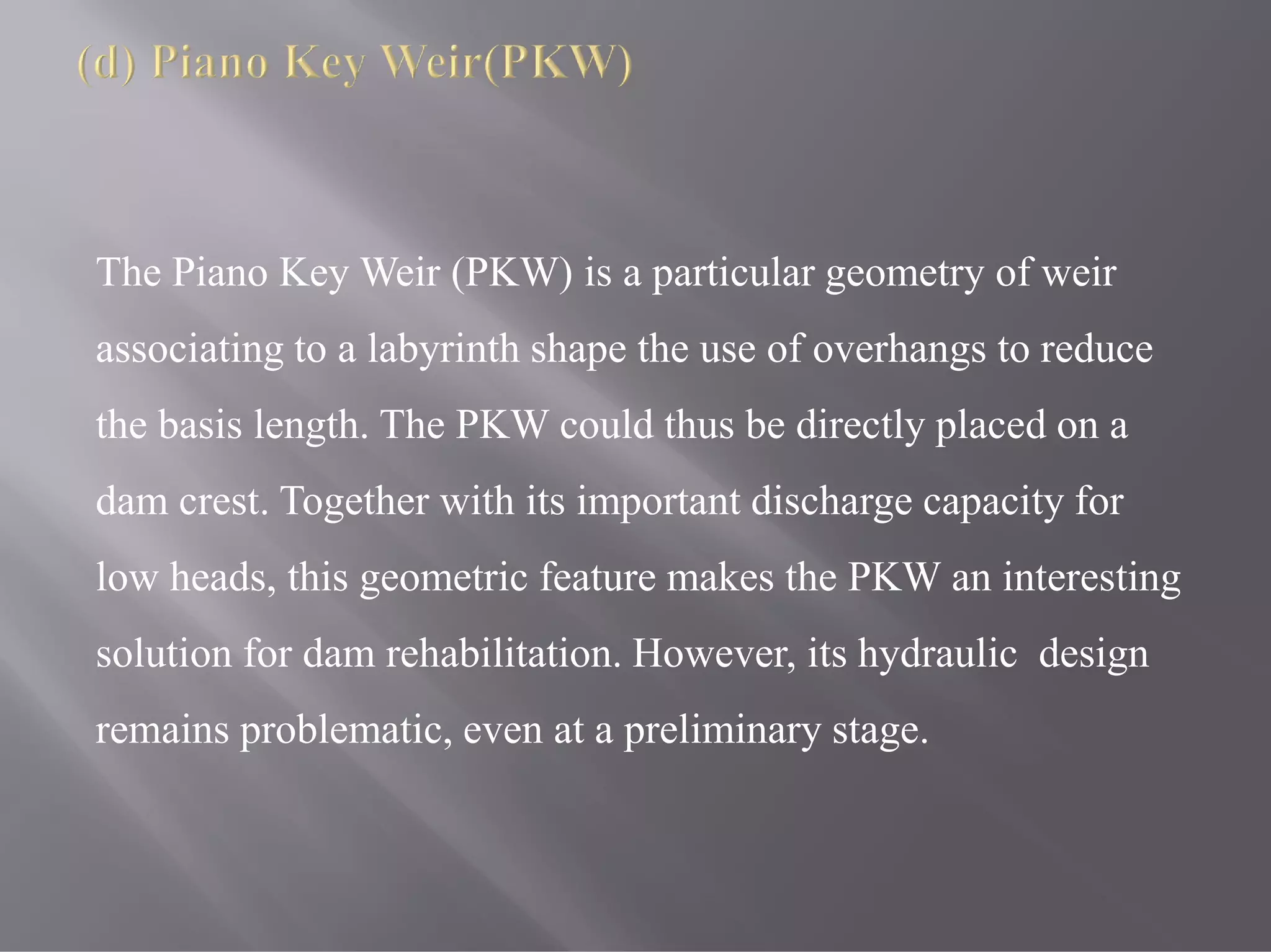 The Piano Key Weir (PKW) is a particular geometry of weir
associating to a labyrinth shape the use of overhangs to reduce
the basis length. The PKW could thus be directly placed on a
dam crest. Together with its important discharge capacity for
low heads, this geometric feature makes the PKW an interesting
solution for dam rehabilitation. However, its hydraulic design
remains problematic, even at a preliminary stage.
 