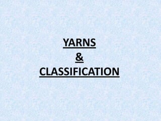YARNS
&
CLASSIFICATION

 