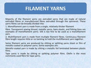 TYPES OF NOVELTY YARNS
Slub yarns can be either single or ply yarns. These yarns are
characterized by the soft bulky area ...