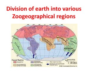 Division of earth into various
Zoogeographical regions
 