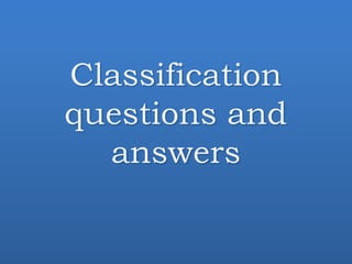 ClassificationClassification
questions andquestions and
answersanswers
 