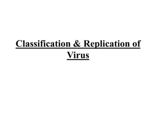 Classification & Replication of
Virus
 