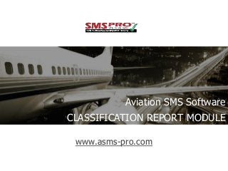 www.asms-pro.com
Aviation SMS Software
CLASSIFICATION REPORT MODULE
 