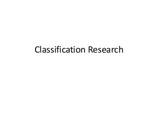 Classification Research 
 