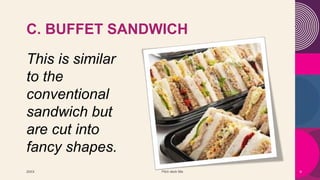 C. BUFFET SANDWICH
20XX Pitch deck title 9
This is similar
to the
conventional
sandwich but
are cut into
fancy shapes.
 