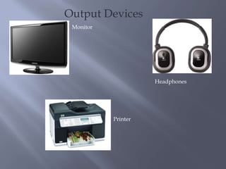 Output DevicesMonitorHeadphonesPrinter