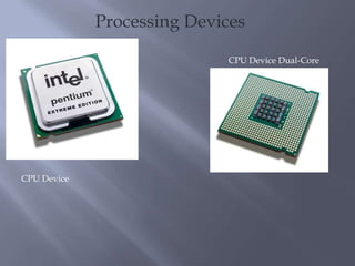 Processing DevicesCPU Device Dual-CoreCPU Device
