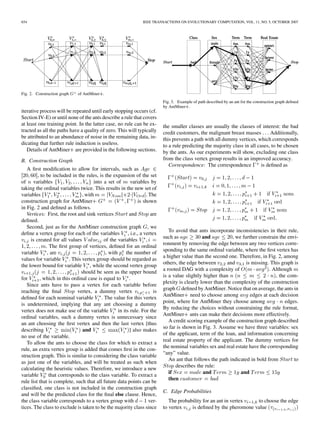 654 IEEE TRANSACTIONS ON EVOLUTIONARY COMPUTATION, VOL. 11, NO. 5, OCTOBER 2007
Fig. 2. Construction graph G of AntMiner+.
iterative process will be repeated until early stopping occurs (cf.
Section IV-E) or until none of the ants describe a rule that covers
at least one training point. In the latter case, no rule can be ex-
tracted as all the paths have a quality of zero. This will typically
be attributed to an abundance of noise in the remaining data, in-
dicating that further rule induction is useless.
Details of AntMiner are provided in the following sections.
B. Construction Graph
A ﬁrst modiﬁcation to allow for intervals, such as
, to be included in the rules, is the expansion of the set
of variables into a set of variables by
taking the ordinal variables twice. This results in the new set of
variables , with . The
construction graph for AntMiner is shown
in Fig. 2 and deﬁned as follows.
Vertices: First, the root and sink vertices and are
deﬁned.
Second, just as for the AntMiner construction graph , we
deﬁne a vertex group for each of the variables , i.e., a vertex
is created for all values of the variables
. The ﬁrst group of vertices, deﬁned for an ordinal
variable , are , with the number of
values for variable . This vertex group should be regarded as
the lower bound for variable , while the second vertex group
should be seen as the upper bound
for , which in this ordinal case is equal to .
Since ants have to pass a vertex for each variable before
reaching the ﬁnal vertex, a dummy vertex is
deﬁned for each nominal variable . The value for this vertex
is undetermined, implying that any ant choosing a dummy
vertex does not make use of the variable in its rule. For the
ordinal variables, such a dummy vertex is unnecessary since
an ant choosing the ﬁrst vertex and then the last vertex [thus
describing and ] also makes
no use of the variable.
To allow the ants to choose the class for which to extract a
rule, an extra vertex group is added that comes ﬁrst in the con-
struction graph. This is similar to considering the class variable
as just one of the variables, and will be treated as such when
calculating the heuristic values. Therefore, we introduce a new
variable that corresponds to the class variable. To extract a
rule list that is complete, such that all future data points can be
classiﬁed, one class is not included in the construction graph
and will be the predicted class for the ﬁnal else clause. Hence,
the class variable corresponds to a vertex group with ver-
tices. The class to exclude is taken to be the majority class since
Fig. 3. Example of path described by an ant for the construction graph deﬁned
by AntMiner+.
the smaller classes are usually the classes of interest: the bad
credit customers, the malignant breast masses Additionally,
this prevents a path with all dummy vertices, which corresponds
to a rule predicting the majority class in all cases, to be chosen
by the ants. As our experiments will show, excluding one class
from the class vertex group results in an improved accuracy.
Correspondence: The correspondence is deﬁned as
To avoid that ants incorporate inconsistencies in their rule,
such as and , we further constrain the envi-
ronment by removing the edge between any two vertices corre-
sponding to the same ordinal variable, where the ﬁrst vertex has
a higher value than the second one. Therefore, in Fig. 2, among
others, the edge between and is missing. This graph is
a rooted DAG with a complexity of . Although
is a value slightly higher than , the com-
plexity is clearly lower than the complexity of the construction
graph deﬁned by AntMiner. Notice that on average, the ants in
AntMiner need to choose among edges at each decision
point, where for AntMiner they choose among edges.
By reducing the choices without constraining the rule format,
AntMiner ants can make their decisions more effectively.
A credit scoring example of the construction graph described
so far is shown in Fig. 3. Assume we have three variables: sex
of the applicant, term of the loan, and information concerning
real estate property of the applicant. The dummy vertices for
the nominal variables sex and real estate have the corresponding
“any” value.
An ant that follows the path indicated in bold from to
describes the rule:
if and and
then
C. Edge Probabilities
The probability for an ant in vertex to choose the edge
to vertex is deﬁned by the pheromone value
 