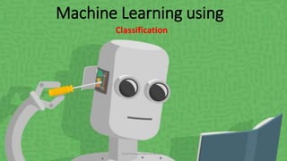 Machine Learning using
Classification
Feed Forward Neural Network
1
 