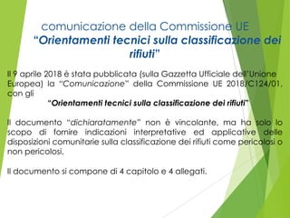 comunicazione della Commissione UE
“Orientamenti tecnici sulla classificazione dei
rifiuti”
Il 9 aprile 2018 è stata pubbl...