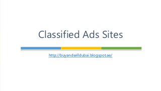 http://buyandselldubai.blogspot.ae/
Classified Ads Sites
 