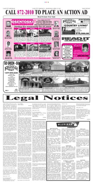CMYK




CASS CITY, MICHIGAN                                                                               CASS CITY CHRONICLE - WEDNESDAY, APRIL 25, 2012                                                                                                                           PAGE FIFTEEN



        CALL 872-2010 TO PLACE AN ACTION AD
                                                                                                                    Real Estate For Sale
                                                                                                             Caro (989) 673-7777                                                                                                                              JEAN BOARD
                                                                                                                                                                                                                                                                        (989) 872-8520
                                                                                                           Kingston (989) 683-8888


                                     S e r v i n g t h e c o m m u n i t y f o r 4 0 ye a r s
                                                                                                                                                                                                                                                                        (989) 233-5882
                                                                                                           Cass City (989) 872-4377

                                                                                                                                                                                                           “COUNTRY LIVING”
                                                                                                                                                                                                             6451 Main St., Cass City                    E-mail: board@speednetllc.com
                                                                                                         www.osentoskirealestate.com

      Tavis Osentoski                                                                                                                                                   David Osentoski                                                               • AFFORDABLE BUILDING SITE
      989-551-2010                               NEW!!                                     S O LD! !                          CALL TO DAY! !                            989-551-7000                                                                  • 2.75 ACRES
                                                                                                                                                                                                                                                      • CARO SCHOOLS

                                                                                                                                                                                                                                                       $18,500.00
                                                                                                                                                                                                                                                      • SURVEYED
                                                                                                                                                                                                                                                      •

                                                                                                                          Country home on over 2 acres waiting
     Evan Osentoski                                                            Tired of throwing your money away          for you to notice. Sets back off the road
                                                                                                                                                                       Martin Osentoski
     989-551-6600
                                     Think Summer! Here’s a great lake-        on rent? Here’s your opportunity to        with plenty of yard to enjoy with many
                                                                                                                                                                      989-872-3252 or
                                     front home located on Sand Point.         own your very own home. This 3             mature trees. Updates include the bath-
                                     Everything you need for fun in the        bedroom home is a Fannie Mae               room redone. There is a Generic gener-
                                                                                                                                                                       989-550-3400
                                     sun! Decks on the lakefront and side      HomePath property; contact agent for       ator for back up if the power ever goes
                                     of the house, plus a lakeside deck.       financial options. The home also has       out. New well and septic system in
                                     New 30 yr. roof in 2005. Kitchen ap-      a breezeway, enclosed porch, partial       2002. Pole building is great and built in
                                                                               basement and a 2.5 detached garage.        ‘96. Needs power wired to it, but it is
                                     pliances included. CA-61                                              OW-183         all cemented. Call today to see. AF-189

                                                 S O LD! !                                  N E W! !                                  LO O K ! !                                                        Serving the community for 40 years

                                                                                                                                                                                                          Do you know
                                                                                                                                                                                                            someone        Barbara
                                                                                                                                                                                                        struggling to pay Osentoski
       Roger Pohlod                                                                                                                                                    Connie Osentoski
     989-551-0505                                                                                                                                                       989-551-4695
                                                                                                                                                                                                          a mortgage?      Multi-Million
                                     Much to offer, in move in condition.      A little piece of country. Quaint house
                                                                                                                                                                                                         Let my team of   Dollar Producer
                                                                                                                                                                                                           Short Sale     www.barbosentoski.com
                                                                               located in the country on over 2 acre
                                     Call us to preview this 3 bedroom,        lot. It has some newer windows and fur-    Very well maintained home in the Village


                                                                                                                                                                                                                                  (989) 550-7700
                                     1.5 bath with plenty of square feet       nace doesn’t look too old. Kitchen has     of Cass City. This home is close to
                                                                                                                                                                                                        Specialists help. 528 N. State St., Caro, MI 48723
                                     to enjoy. It has many of the appli-       been updated in recent years. Offers 3     downtown and the park. It features 3
                                                                               bedrooms, 1 bath and a full unfinished     bedrooms and 1.5 baths. The 3rd bed-
                                     ances included. Offers an attached        basement. This is a Fannie Mae Home-       room is upstairs but has no heat ducts.
                                                                                                                                                                                                            Call me at
                                     garage as well as a detached              Path property. This property is approved   Full basement, attached garage and an
                                                                               for HomePath Renovation Mortgage Fi-       appealing yard. Move-in ready. Call for

                                                                                                                                                                                                        (989) 550-7700
                                     garage. On 2 lots. CPS-120                nancing. USA-805                           showing. CCT-482
                                      We’ve been busy! Call us for all your Real Estate needs!
       Barb Osentoski                                                                                                                                                 Lola Osentoski Flores
      989-550-7700                                                                                                                                                      989-551-3577




     1-877-855-2248
                                                                                                              MOVE IN DAY OF CLOSING! Immediate possession comes with
                                                                                                              this 2-3 bedroom home in Cass City featuring first floor laundry,                                  SAGINAW BAY! 100 feet of sugar sand for your family to play on. Views
                                                                                                              enclosed front porch, basement and a 1-car attached garage. Fur-                                   of Charity Island and Tawas on a clear day. 1,000 sq. ft., 2 bedroom Bun-
             • Cass City                              EXTRA LARGE CORNER LOT - This home features 3 bed- nace and central air are about 2 years old. New carpeting recently                                      galow style cottage with fireplace and sunroom. A lot of room for expan-
            989-872-2248                              rooms, 1 bath, basement and large 2-car garage. TCC1612 installed. Home warranty included. TCC1620                                                         sion or to park your toys. Possible land contract. WAF265
                • Caro
            989-673-2555
              • Caseville                                         PRICE                                                                         NEW
            989-856-8999                                        REDUCED!                                                                       ON THE
              • Bad Axe                                                                                                                        MARKET!
            989-269-6977
          kellyco@avci.net
              WEBSITE:
        www.realestate-mls.com
                                                                                                                      THIS 3 BEDROOM, 2 BATH home sets on 5+/- acres and has IDEAL COUNTRY RANCH - Only 2 miles from town on paved road.
                                                      HOME WITH CHARACTER! 3 bedrooms, living room, family room been completely remodeled in 2011. Central air, tiled and wood 3 bedroom brick home with a full basement, fireplace in living room,
                                                      and a kitchen with a pantry. Home sets on a corner lot and is a floors, new double hung windows, 2 1/2-car attached garage deck off the dining area, attached 2 1/2-car garage, 12’x16’ shed with
       RMLS                         Equal Housing      short walk to downtown Cass City and the park. TCC1615         and a pond in the back. Take a look at this one. CY2648    loft area and a 12’x22’ entrance room with wood stove. CY2641
                                     Opportunity




      Legal Notices
FORECLOSURE NOTICE (ALL COUN-                    Troy, MI 48084                                   The redemption period shall be six months         lel with said North and South Quarter line,      whichever is later.                                dered at sale, plus interest. If you are a ten-
TIES) AS A DEBT COLLECTOR, WE                    WWR# 10086266                                    from the date of such sale, unless deter-         248.91 feet; thence S89 degrees -27 min-                                                            ant in the property, please contact our office
ARE ATTEMPTING TO COLLECT A                                                          4-11-4       mined abandoned in accordance with                utes -21 seconds E., parallel with said          If the property is presumed to be used for         as you may have certain rights.
DEBT AND ANY INFORMATION                                                                          1948CL 600.3241a, in which case the               North one-eight line, 350.00 feet to the         agricultural purposes prior to the date of the
OBTAINED WILL BE USED FOR THAT                                                                    redemption period shall be 30 days from           point of beginning Subject to highway use        foreclosure sale pursuant to MCL                   Dated: April 18, 2012
PURPOSE. NOTIFY (248) 362-6100 IF                                                                 the date of such sale.                            of the East 33.00 feet thereof, and also sub-    600.3240, the redemption period is 1 year.
YOU ARE IN ACTIVE MILITARY                                                                                                                          ject to any other easements of record.           Pursuant to MCL 600.3278, if the property          Randall S. Miller & Associates, P.C.
                                                 FORECLOSURE NOTICE (ALL COUN-
DUTY.                                                                                             Dated: April 18, 2012                             Commonly known as: 3800 Kile Road.               is sold at a foreclosure sale, the borrower(s)     Attorneys for DEUTSCHE BANK TRUST
                                                 TIES) AS A DEBT COLLECTOR, WE
                                                                                                                                                                                                     will be held responsible to the person who         COMPANY AMERICAS, as trustee for the
                                                 ARE ATTEMPTING TO COLLECT A
MORTGAGE SALE – Default having been                                                               By: Foreclosing Attorneys                         If the property is eventually sold at foreclo-   buys the property at the mortgage foreclo-         registered holders of SAXON ASSET
                                                 DEBT AND ANY INFORMATION
made in the terms and conditions of a cer-                                                        Attorney for Plaintiff Weltman, Weinberg          sure sale, the redemption period will be         sure sale or to the mortgage holder for dam-       SECURITIES TRUST 2005-4 MORT-
                                                 OBTAINED WILL BE USED FOR THAT
tain mortgage made by Shannon Ferguson,                                                           & Reis Co., L.P.A.                                6.00 months from the date of sale unless the     aging the property during the redemption           GAGE LOAN ASSET BACKED CER-
                                                 PURPOSE. NOTIFY (248) 362-6100 IF
a single woman of Tuscola County,                                                                 2155 Butterfield Drive, Suite 200-S               property is abandoned or used for agricul-       period.                                            TIFICATES, SERIES 2005-4
                                                 YOU ARE IN ACTIVE MILITARY
Michigan, Mortgagor to Mortgage                                                                   Troy, MI 48084                                    tural purposes. If the property is determined                                                       43252 Woodward Avenue, Suite 180
                                                 DUTY.
Electronic Registration Systems, Inc. dated                                                       WWR# 10091566                                     abandoned in accordance with MCL                 TO ALL PURCHASERS: The foreclosing                 Bloomfield Hills, MI 48302
the 25th day of May, 2004, and recorded in
                                                 MORTGAGE SALE – Default having been                                                  4-18-4        600.3241 and/or 600.3241a, the redemp-           mortgagee can rescind the sale. In that            248-335-9200
the office of the Register of Deeds, for the                                                                                                        tion period will be 30 days from the date of     event, your damages are, if any, limited           Case No. 11OMI00265-2
                                                 made in the terms and conditions of a cer-
County of Tuscola and State of Michigan,
                                                 tain mortgage made by Paula Tuneburg, a
                                                                                                                                                    sale, or 15 days after statutory notice,         solely to the return of the bid amount ten-                                            4-18-4
on the 3rd day of June, 2004, in Liber 995,
                                                 married woman, and Timothy Tuneburg,
Page 31, and further evidenced by Affidavit                                                       FORECLOSURE NOTICE RANDALL S.
                                                 a/k/a Timothy C. Tuneburg, her husband, of
of Scrivener’s Error recorded in Liber                                                            MILLER & ASSOCIATES, P.C. MAY BE
                                                 Tuscola County, Michigan, Mortgagor to
1239, Page 50 on January 17, 2012 of                                                              A DEBT COLLECTOR ATTEMPTING
                                                 Mortgage Electronic Registration Systems,
Tuscola Records, which said mortgage was                                                          TO COLLECT A DEBT AND ANY
                                                 Inc. as nominee for MILA, Inc., DBA
assigned to U.S. Bank National Association                                                        INFORMATION OBTAINED MAY BE
                                                 Mortgage Investment Lending Associates,
ND, thru mesne assignments, on which                                                              USED FOR THAT PURPOSE. IF YOU
                                                 Inc. its successors and assigns dated the
mortgage there is claimed to be due, at the                                                       ARE A MILITARY SERVICEMEMBER
                                                 2nd day of September, 2004, and recorded
date of this notice, for principal of                                                             ON ACTIVE DUTY NOW OR IN THE
                                                 in the office of the Register of Deeds, for
$54,167.04 (fifty-four thousand one hun-                                                          PRIOR NINE MONTHS, PLEASE CON-
dred sixty-seven and 04/100) plus accrued
                                                 the County of Tuscola and State of                                                                        -HELP WANTED-                             respect of being associated with                          -FOR SALE-
                                                                                                  TACT OUR OFFICE.
interest at 8.000% (eight point zero zero
                                                 Michigan, on the 17th day of September,                                                            DRIVERS OWNER OPERA-                             the largest liquid bulk carriers in                BUY/SELL AN RV ONLINE.
                                                 2004, as Book 1008, Page 1215 of Tuscola                                                           TORS CLASS-A, 1 Year
zero) percent per annum.
                                                 Records, which said mortgage was                 Mortgage Sale - Default has been made in                                                           the nation. Industry leading pay                   Best Deals and Selection. Visit
                                                 assigned to The Bank of New York Mellon          the conditions of a certain mortgage made         Regional – Midwest – Home                        scale:     Weekly      Pay-Direct                  RVT.com           Classifieds.
And no suit proceedings at law or in equity                                                       by Dale R. Rutkowski and Patricia A.              Weekly. $2,800 to $3,300 weekly                  Deposit, Medical/Dental/Vision
                                                 Trust Company, National Association,                                                                                                                                                                   Thousands of RVs for Sale by
having been instituted to recover the debt                                                        Rutkowski, Husband and Wife, to
secured by said mortgage or any part there-
                                                 F/K/A The Bank of New York Trust                                                                   average. 100% O/Op Company.                      Program, Safety Bonus, Mentor                      Owner and Dealer Listings
                                                 Company, N.A. successor to JPMorgan              Mortgage Electronic Registration Systems,         Call Faye @ 855-258-2001 or go
of. Now, therefore, by virtue of the power                                                        Inc. as nominee for Heartland Home                                                                 Referral Program And so much                       www.RVT.com. Call 888-260-
                                                 Chase Bank N.A., as Trustee for RASC                                                               to www.suncocarriers.com.
of sale contained in said mortgage, and pur-
                                                 2004-KS10, thru mesne assignments, on            Finance, INC, Mortgagee, dated September                                                           more! We require 1 year of                         2043.
suant to the statue of the State of Michigan
                                                 which mortgage there is claimed to be due,       15, 2005, and recorded on September 27,                                                            recent, verifiable Tractor-Trailer
in such case made and provided, notice is
                                                 at the date of this notice, for principal of     2005, in Liber 1055, Page 583, Tuscola            LIFE AGENTS • Earn $500 a                        experience, Tank and Hazmat
hereby given that on, the 10th day of May,                                                        County Records, said mortgage was                 Day • Great Agent Benefits •
2012, at 10:00:00 AM said mortgage will
                                                 $84,978.39 (eighty-four thousand nine hun-                                                                                                          endorsements (or the ability to                    PIONEER POLE BUILDINGS
                                                 dred seventy-eight and 39/100) plus              assigned to DEUTSCHE BANK TRUST                   Commissions Paid Daily •
be foreclosed by a sale at public auction, to                                                     COMPANY AMERICAS, as trustee for the
                                                                                                                                                                                                     obtain) and a safe driving record.                 - Free Estimates-Licensed and
                                                 accrued interest at 6.45% (six point four                                                          Liveral Underwriting • Leads,                    800-871-4581. Apply Online
the highest bidder, front entrance of the                                                         registered holders of SAXON ASSET                                                                                                                     insured-2x6 Trusses-45 Year
                                                 five) percent per annum.
Courthouse in the Village of Caro, Tuscola                                                        SECURITIES TRUST 2005-4 MORT-                     Leads, Leads Life Insurance,                     www.thekag.com                                     Warranty Galvalume Steel-19
County, MI, Tuscola County, Michigan, of
                                                 And no suit proceedings at law or in equity      GAGE LOAN ASSET BACKED CER-                       License Required. Call 1-888-                                                                       Colors-Since 1976-#1 in
the premises described in said mortgage.                                                          TIFICATES, SERIES 2005-4 by an                    713-6020.
                                                 having been instituted to recover the debt                                                                                                                                                             Michigan-Call Today 1-800-
                                                                                                  Assignment of Mortgage dated April 22,
Which said premises are described as fol-
                                                 secured by said mortgage or any part there-
                                                                                                  2011 and recorded April 28, 2011 in Liber
                                                                                                                                                                                                              -ADOPTION-                                292-0679.
lows: All that certain piece or parcel of land
                                                 of. Now, therefore, by virtue of the power
                                                                                                  1221, Page 179, on which mortgage there is
                                                                                                                                                    OWNERS/OPERATORS NEED-                           ADOPT: WE PROMISE TO
                                                 of sale contained in said mortgage, and pur-                                                       ED ASAP! Tractors & Straight
situate in the Township of Koylton, in the
                                                 suant to the statue of the State of Michigan     claimed to be due at the date hereof the sum                                                       GIVE YOUR BABY a life filled
County of Tuscola and State of Michigan
                                                 in such case made and provided, notice is        of One Hundred Twenty-Three Thousand              trucks. $1,000 Sign On Bonus.                    with love, happiness & security.   SAWMILLS FROM ONLY
and described as follows to wit:                                                                  Seventy-Two and 67/100 ($123,072.67)              Great Pay, up to $.10/mile with                  Expenses paid. Lori & Art 1-877-
                                                 hereby given that on, the 17th day of May,                                                                                                                                             $3997.00 – MAKE & SAVE
                                                 2012, at 10:00:00 AM said mortgage will          including interest at the rate of 8.75000%        FSC. Great Program. Call Now                     292-1755.
Situated in the Township of Koylton,                                                              per annum.                                                                                                                            MONEY with your own band-
County of Tuscola and State of Michigan:
                                                 be foreclosed by a sale at public auction, to                                                      800-831-8737.                                                                       mill. Cut lumber any dimen-
                                                 the highest bidder, front entrance of the
Part of the West 1/2 of the Northwest 1/4 of
                                                 Courthouse in the Village of Caro, Tuscola       Under the power of sale contained in said                                                          ADOPT: A HAPPY COUPLE sion. In stock ready to ship.
Section 35, Township 11 North, Range 11
                                                 County, MI, Tuscola County, Michigan, of         mortgage and the statute in such case made        ANNUAL BONUS UP TO                               PROMISE YOUR NEWBORN A FREE                          Info/DVD:
East, described as: Beginning at a point on
                                                 the premises described in said mortgage.         and provided, notice is hereby given that         $5,000! EARN $$$ DELIVER-                        LIFE OF LOVE, laughter, securi- www.NorwoodSawmills.com
the West section line that is South 00                                                            said mortgage will be foreclosed by a sale        ING RV’S with your ¾ or one ton
degrees 40 minutes 15 seconds East,
                                                                                                                                                                                                     ty and large extended family. 1-800-578-1363.
                                                 Which said premises are described as fol-        of the mortgaged premises, or some part of        pickup; Competitive rates & sign-
2141.45 feet from the Northwest corner of                                                         them, at public venue, at the place of hold-
                                                                                                                                                                                                     Expenses paid. Please call Brian
                                                 lows: All that certain piece or parcel of land                                                     on bonus. 1-866-764-1601 or                      and Jennifer. 888-262-0237.
said Section 35; thence continuing South                                                          ing the Circuit Court in said Tuscola
                                                 situate in the Township of Tuscola, in the
00 degrees 40 minutes 15 seconds East,
                                                 County of Tuscola and State of Michigan          County, where the premises to be sold or          ForemostTransport.com.                                                                       -WANTED-
466.69 feet; thence North 89 degrees 19                                                           some part of them are situated, at 10:00 AM                                                           -SCHOOLS / CAREERS
minutes 45 seconds East, 466.69 feet;
                                                 and described as follows to wit:                                                                                                                                                       CORVETTES          WANTED
                                                                                                  on May 17, 2012.                                  COMPANY          DRIVERS        /                          TRAINING-                1953-1972 Any Condition.
thence North 00 degrees 40 minutes 15 sec-
onds West, 466.69 feet; thence South 89
                                                 SITUATED IN THE STATE OF MICHI-                                                                    RECENT TRUCKING SCHOOL                           ATTEND COLLEGE ONLINE Courteous, Fast, Professional
                                                                                                  Said premises are situated in the Township
degrees 19 minutes 45 seconds West,
                                                 GAN, COUNTY OF TUSCOLA, TOWN-
                                                                                                  of Juniata, Tuscola County, Michigan, and
                                                                                                                                                    GRADUATES. YOUR CAREER                           FROM       HOME.       *Medical, Buyer. In the Corvette business
                                                 SHIP OF TUSCOLA, AND DESCRIBED                                                                     STARTS NOW! •Up to $4,800
466.69 feet to the point of beginning.
                                                 AS FOLLOWS: THE NORTH 444.00                     are described as:                                                                                  *Business, *Criminal Justice, for 26 ears. Licensed and
Commonly known as: 6725 Clothier Road.
                                                 FEET OF THE WEST 1/2 OF THE EAST                                                                   tuition reimbursement (for a lim-                *Hospitality. Job placement assis- Bonded. Vince Conn Corvette
                                                 1/2 OF THE WEST 1/2 OF THE SOUTH-                A parcel of land in Southeast Quarter of the      ited time only) • Great Pay &                    tance. Computer available. www.corvettebuyer.com              1-
Tax Parcel No.: 016-035-000-0775-00                                                               Northwest Quarter of section 36, T.12 N. -
                                                 EAST 1/4 OF SECTION 15, TOWN 11                                                                    Benefits • Excellent Training                    Financial Aid if qualified. 800-850-3656.
                                                 NORTH, RANGE 7 EAST, TOWNSHIP                    R.8 E., Juniata Township, Tuscola County,         Program • Industry-leading safety
The redemption period shall be six months                                                         Michigan, described as follows: Beginning                                                          SCHEV certified. Call 877-895-
                                                 OF TUSCOLA, TUSCOLA COUNTY,                                                                        program. New to trucking? Call
from the date of such sale, unless deter-
                                                 MICHIGAN, EXCEPTING THERE-                       at a point on the North and South Quarter                                                          1828 www.CenturaOnline.com.
mined abandoned in accordance with
                                                 FROM A PARCEL DESCRIBED AS:                      line of said section 36 which is 1591.00          us for opportunities. Call: 866-
1948CL 600.3241a, in which case the
                                                 COMMENCING AT THE NORTHEAST                      feet, S. 00 degrees -09 minutes -13 Seconds       482-7027 www.joinCRST.com.        AIRLINES ARE HIRING - Train                                           -MISCELLANEOUS-
redemption period shall be 30 days from                                                           E., from the North Quarter corner of said                                                                                                             PLACE YOUR STATEWIDE
the date of such sale.
                                                 CORNER THEREOF, THENCE WEST                                                                                                          for high paying Aviation Career.
                                                 130.00 FEET; THENCE SOUTH 444.00                 section; thence continuing S.00 degrees -         DRIVERS & OWNER OPERA- FAA                                                                          AD HERE! $299 buys a 25-
                                                                                                  19 minutes -13 seconds E., on said North
                                                                                                                                                                                                approved     program.
                                                 FEET; THENCE EAST 130.00 FEET;                                                                     TORS! OTR Positions Available Financial aid if qualified - Job                                      word classified ad offering over
Dated: April 11, 2012                                                                             and South Quarter line, 248.91 feet; thence
                                                 THENCE NORTH 444.00 FEET TO THE
                                                 PLACE OF BEGINNING. Commonly                     N. 89 degrees -27 minutes -21 seconds W.,         As a professional Tank Driver for placement     assistance.  Call                                   1.6 million circulation and 3.6
By: Foreclosing Attorneys
                                                 known as: 6671 Frankenmuth Road.                 parallel with the North one-eight line of         Transport Service Co., you will Aviation Institute of Maintenance                                   million    readers.     Contact
Attorney for Plaintiff                                                                            said section, 350.00 feet; thence N. 00           enjoy the financial security and 877-891-2281.                                                      jim@michiganpress.org.
Weltman, Weinberg & Reis Co., L.P.A.                                                              degrees -09 minutes -13 seconds W., paral-
                                                 Parcel Number 019-015-000-2100-00
2155 Butterfield Drive, Suite 200-S
 