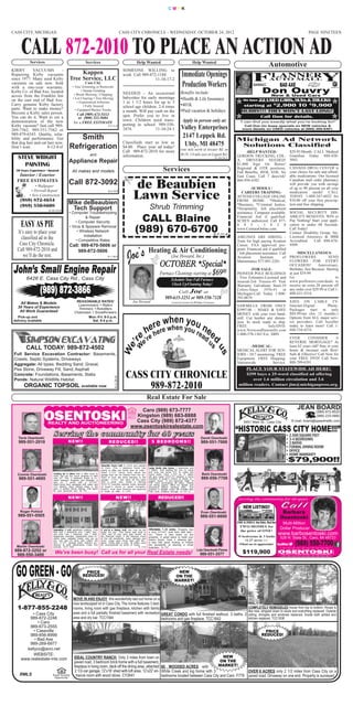 CMYK




CASS CITY, MICHIGAN                                                                       CASS CITY CHRONICLE - WEDNESDAY, OCTOBER 24, 2012                                                                                                            PAGE NINETEEN



     CALL 872-2010 TO PLACE AN ACTION AD
                                                                                                                                                    Immediate Openings
           Services                                      Services                                        Help Wanted                                            Help Wanted
                                                                                                                                                                                                                              Automotive
KIRBY        VACUUMS          -                                                             SOMEONE WILLING to


                                                                                                                                                    Production Workers
Repairing Kirby vacuums                        Kappen                                       work. Call 989-872-1188.

                                                                                                                                                                                                                                       BAD AXE
                                          Tree Service, LLC

                                                                                                                                                                                                                        Don Ouvry
since 1977. Many used Kirby                                                                                   11-10-17-2
vacuums on sale now. Sold                                Cass City

                                                                                                                                                   Benefits include:
with a one-year warranty.                    • Tree Trimming or Removals
                                                    • Stump Grinding
                                                                                                                                                                                                                         New & Used Cars
Kirby Co. of Bad Axe, located
                                                                                                                                                   Health & Life Insurance
                                                                                            NEEDED – An occasional

                                                                                                                                                                                                     starting USED CARS, SUVs & TRUCKS
across from the Franklin Inn                  • Brush Mowing / Chipping
                                                                                                                                                                                                            22
                                                                                            babysitter for early mornings
                                                                                                                                                                                                        We have
                                             • Lot Clearing • Tree Moving
                                                                                                                                                   401K
on the east end of Bad Axe.
                                                                                                                                                                                                               at 2,900 TO 9,900
                                                 • Experienced Arborists                    1 to 1 1/2 hours for up to 3                                                                                                         $                     $
Carry genuine Kirby factory
                                                                                                                                                   Paid vacation & holidays
                                                      • Fully Insured                       school age children, 2-4 times
                                                                                                                                                                                                       HURRY!!! THEY WON’T LAST LONG!
parts. Want to make money?

                                                                                                                                                                                                                                                                   
                                               • Equipped Bucket Trucks                     a month. Will pay cash on the
Become a Kirby sales person.
                                                                                                                                                                                                            Call Don for details.
                                                                                                                                                     Apply in person only at:
                                                Call (989) 673-5313                         spot. Prefer you to live in
You can do it. Want to see a

                                                                                                                                                    Valley Enterprises
                                                 or (800) 322-5684
demonstration of the new                      for a FREE ESTIMATE
                                                                                            town. Children need trans-                                                                               “I can find you exactly what you’re looking for!”
                                                                                            porting to school. 989-550-                                                                                  Call Don for lease specials on NEW vehicles &


                                                                                                                                                    2147 Leppek Rd.
Kirby vacuum? Just call 989-
                                                                                                                                                                                                        more details on USED vehicles at (989) 269-6401.
                                                                              8-6-25-tf
269-7562, 989-551-7562 or                                                                   1874.              11-10-24-1


                                                                                                                                                     Ubly, MI 48475
989-479-6543. Quality, relia-
bility and performance. Get                  Smith                                                                                                                                                  Michigan Ad Network
that dog hair and cat hair now.                                                             Classifieds start as low as
                                          Refrigeration                                                                                                                                              Solutions Classified
                                                                                                                                                   (one mile north of Atwater Rd. on
Don’t wait.           8-12-8-tf                                                             $4.00. Place your ad today!
                                                                                                                                                   M-19, 1/4 mile east on Leppek Rd.)
   STEVE WRIGHT
                                                                                            Call 989-872-2010 for more                                                                                    -HELP WANTED-                     $29.95/Month. CALL Medical
                                                             and
                                                                                                                                                                                       11-10-24-2
                                                                                            information.                                                                                            GORDON TRUCKING, CDL-                   Guardian Today. 888-420-

     PAINTING
                                         Appliance Repair                                                                                                                                           A, DRIVERS NEEDED!
                                                                                                                                                                                                    $1,000 Sign On Bonus!
                                                                                                                                                                                                                                            5043.




                                                                                                      de Beaubien
  30 Years Experience • Insured                                                                                                   Services                                                          Regional & OTR positions,        CANADA DRUG CENTER is
    Interior / Exterior
                                            All makes and models                                                                                                                                    Full Benefits, 401K, EOE, No     your choice for safe and afford-

   FREE ESTIMATES
                                                                                                                                                                                                    East Coast, Call 7 days/wk!      able medications. Our licensed




                                                                                                      Lawn Service
                • Wallpaper
                                         Call 872-3092                                                                                                                                              866-950-4382.                    Canadian mail order pharmacy
                                                                                                                                                                                                                                     will provide you with savings
             • Drywall Repair
                                                                                                                                                                                                             -SCHOOLS /              of up to 90 percent on all your
           • New Construction
                                                                              8-3-15-tf                                                                                                                                              medication needs! CALL
                                                                                                                                                                                                       CAREERS TRAINING-

     (989) 872-4654
                                                                                                                     Shrub Trimming
                                                                                                                                                                                                    ATTEND COLLEGE ONLINE TODAY. 1-888-347-6032 for
                                                                                                                                                                                                    FROM HOME. *Medical, $10.00 off your first prescrip-
     (989) 550-8608


                                                                                                         CALL Blaine
                                         Mike deBeaubien                                                                                                                                            *Business, *Criminal Justice, tion and free shipping.
                        8-10-10-tf
                                          Tech Support                                                                                                                                              *Hospitality. Job placement




                                                                                                       (989) 670-6700
                                         • Computer Troubleshooting                                                                                                                                 assistance. Computer available. SOCIAL SECURITY DIS-
                                                    & Repair                                                                                                                                        Financial Aid if qualified. ABILITY BENEFITS. WIN or

     EASY AS PIE                             • Computer Security                                                                                                                                    SCHEV authorized. Call 877- Pay Nothing! Start your appli-
                                         • Virus & Spyware Removal                                                                                                                                  8 9 5 - 1 8 2 8 cation in under 60 Seconds.
                                                                                                                                                                                                    www.CenturaOnline.com.           Call Today!




                                                                                                   oe’s Heating & Air Conditioning
                                                                                                                                                                                      8-7-11-tf
   It’s easy to place your                     • Wireless Network                                                                                                                                                                    Contact Disability Group, Inc.




                                                                                                 J
                                                   Installation
     classified ad in the                     • Competitive Rates
                                                                                                                                                                                                    AIRLINES ARE HIRING - Licensed Attorneys & BBB
                                                                                                                                                                                                    Train for high paying Aviation Accredited.       Call 888-676-
    Cass City Chronicle.                  Call: 989-670-5606 or                                                                                                                                     Career. FAA approved pro- 9509.
   Call 989-872-2010 and
                                                                                                                                          (Joe Howard, Inc.)
                                                                                                                                                                                                    gram. Financial aid if qualified
                                              989-872-5606


                                                                                                           OCTOBER *Special*
                                                                                                                                                                                                    - Job placement assistance. Call     -MISCELLANEOUS-
      we’ll do the rest.                                                      8-1-16-tf                                                                                                             Aviation      Institute       of PROFLOWERS.               SEND
                                                                                                                                                                                                    Maintenance 877-891-2281.        FLOWERS FOR EVERY


                                                                                                                               Furnace Cleanings starting at $69
                                                                                                                                                                                                                                     OCCASION!          Anniversary,
                                                                                                                                                                                             00              -FOR SALE-              Birthday, Just Because. Starting




                  (989) 872-3866
         6426 E. Cass City Rd., Cass City
                                                                                                                                                                                                    PIONEER POLE BUILDINGS at just $19.99.
                                                                                                                                          Schedule Your Fall Furnace
                                                                                                                                                                                                    - Free Estimates-Licensed and Go                               to
                                                                                                                                          Check Up/Cleaning Today!
                                                                                                                                                                                                    insured-2x6 Trusses-45 Year www.proflowers.com/deals to

                                                                                                                                                             Joe at
                                                                                                                                                                                                    Warranty Galvalume Steel-19 receive an extra 20 percent off
                                                                                                                                                 Call
                                                                                                                                                                                                    Colors-Since 1976-#1 in any order over $29.99 or Call 1-

                                                                                                                                    989-635-3251 or 989-550-7328
                                                                                                                                                                                                    Michigan-Call Today 1-800- 888-431-5214.

                                                                                                     Joe Howard
                                                                                                                                                                                                    292-0679.
    All Makes & Models                         REASONABLE RATES!                                                                          Licensed & Insured with 35 Years of Experience
                                                Lawnmowers • Riders
                                                                                                                                                                                                                                     SAVE ON CABLE TV-
   30 Years of Experience



                                                                                                                      when
                                                                                                                   rere when yyou ne
                                                Trimmers • Rototillers
                                                                                                                                                                                                    SAWMILLS FROM ONLY Internet-Digital                       Phone.
    All Work Guaranteed                       Chainsaws • Snowthrowers
                                                                                                                                                                                                    $3997.00 – MAKE & SAVE Packages start at only




                                                                                                                 hehe
    Pick-up and                                       Mon.-Fri. 8-5 p.m.
                                                                                                                                                                                                    MONEY with your own band- $89.99/mo (for 12 months.)
 delivery available                                      Sat. 9-4 p.m.
                                                                                                                                                                                                    mill. Cut lumber any dimen- Options from ALL major serv-


                                                                                                                              ou r
                                                                                                                                   ea e
                                                                                                          ree’re
                                                                                                                                                                                                    sion. In stock ready to ship. ice providers. Call Acceller



                                                                                                                                                                                      d
                                                                                                                                                                                                    FREE                Info/DVD: today to learn more! Call 1-


                                                                                                                                                                            d
                                                                                                                                                                                                    www.NorwoodSawmills.com 888-710-4374


                                                                                                                                                                                 us
                                                                                                                                                                                                    1-800-578-1363 Ext. 300N.


                                                                                                            W
                                                                                                                                                                                                                                     EVER        CONSIDER           A

         CALL TODAY: 989-872-4502
                                                                                                                                                                                                                                     REVERSE MORTGAGE? At
                                                                                   ’
                                                                                 We




                                                                                                                                                                                                             -MEDICAL-               least 62 years old? Stay in your
                                                                                                                                                                                    us




 Full Service Excavation Contractor: Basements,
                                                                                                                                                                                                    MEDICAL ALERT FOR SEN- home & increase cash flow!

 Crawls, Septic Systems, Driveways
                                                                                                                                                                                                    IORS - 24/7 monitoring. FREE Safe & Effective! Call Now for
                                                                                                                                                                                                    Equipment. FREE Shipping. your FREE DVD! Call Now,
 Aggregate: All types: Bedding Sand, Gravel,

                                                                                               CASS CITY CHRONICLE
                                                                                                                                                                                                    Nationwide             Service. 888-709-6391
 Pea Stone, Driveway Fill, Sand, Asphalt                                                                                                                                                                 PLACE YOUR STATEWIDE AD HERE!
 Concrete: Foundations, Basements, Slabs


                                                                                                    989-872-2010
                                                                                                                                                                                                         $299 buys a 25-word classified ad offering
 Ponds: Natural Wildllife Habitat
       ORGANIC TOPSOIL available now
                                                                                8-3-28-tf




                                                                                                                                                                                                            over 1.6 million circulation and 3.6
                                                                                                                                                                                                     million readers. Contact jim@michiganpress.org.


                                                                                                                     Real Estate For Sale
                                                                                                       Caro (989) 673-7777                                                                                                                       JEAN BOARD
                                                                                                                                                                                                                                                            (989) 872-8520
                                                                                                     Kingston (989) 683-8888


                           S e r v i n g t h e c o m m u n i t y f o r 4 0 ye a r s
                                                                                                                                                                                                                                                            (989) 233-5882
                                                                                                     Cass City (989) 872-4377
                                                                                                                                                                                                    “HISTORIC CASS CITY HOME!!!”
                                                                                                                                                                                                         6451 Main St., Cass City            E-mail: board@speednetllc.com
                                                                                                   www.osentoskirealestate.com
                                                                                                                                                                                                                                          • 2,500 SQUARE FEET
    Tavis Osentoski                                                                                                                                                      David Osentoski                                                  • 3-4 BEDROOMS
    989-551-2010                         NEW!!                                 RE DU CE D! !                           5 BE DRO O MS ! !                                 989-551-7000                                                     • 2 BATHS
                                                                                                                                                                                                                                          • FORMAL DINING ROOM
                                                                                                                                                                                                                                          • OFFICE

                                                                                                                                                                                                                                           $79,900!!
                                                                                                                                                                                                                                          • HOME WARRANTY
                                                                                                                                                                                                                                          •
                                                                        Beautiful home built in 2004 just outside
                                                                        of Caro. This 3 bedroom home has             Large family size home, 5 bedrooms and
                                                                        plenty to offer any family plus an unfin-    2 baths. Just waiting for you to come
                                                                                                                     and pour out some TLC to make this
                                                                                                                                                                          Barb Osentoski
                                                                        ished 12’x32’ bonus room above the
   Connie Osentoski        Looking for a place with a little room to                                                 home smile. Over 2,100 sq. ft. Seller
                                                                                                                                                                         989-550-7700
                                                                        garage that can be entered from the up-
    989-551-4695
                           roam, but not too much property to take      stairs or from the extra stairway in the     will give buyer $500.00 towards a home
                           care of? This 3 bedroom home is lo-          garage. 13’x23’ trex deck off the back       warranty of buyer’s choice of owner oc-
                           cated between Kingston and Marlette. It                                                   cupant buyer. A pre-approval letter of
                           sets on 5 acres with a 40’x60’               with a great view. Seller is offering        POF must accompany all offers. Please
                           shed/horse barn equipped with water and      $500.00 incentive towards home warranty      call listing agents office for details and
                           220 electric. Nice mature trees in the       of buyer’s choice to owner occupant.         disclosure before sending offer. This
                           yard. A perfect family setting. Call agent   Buyer’s must have financial pre-approval     property is eligible under the Freddie Mac
                           for your personal tour. M-155                to make an offer. C-1245                     First Look Initiative through 10-26-12.
                                         NEW!!                                       N E W! !                                REDUCED!!                                                              Serving the community for 40 years

                                                                                                                                                                                                        NEW LISTING!!
     Roger Pohlod                                                                                                                                                        Evan Osentoski                                                 Barbara
   989-551-0505                                                                                                                                                         989-551-6600                                                   Osentoski
                                                                                                                                                                                                    2581 & 2583 S. Van Dyke, Bad Axe    Multi-Million
                                                                                                                                                                                                     TWO HOMES for
                                                                                                                                                                                                                                       Dollar Producer
                                                                                                                                                                                                                                       www.barbosentoski.com
                           Appealing 2-unit apartment building. First   If you’re a history buff, this may be the    Affordable 7.39 acres. Property has                                             the price of ONE!
                           floor has 2 bedrooms and 1 bath. Sec-        home for you. This home was built in         a nice 30’x40’ pole barn with elec-


                                                                                                                                                                                                                                               (989) 550-7700
                           ond floor has 1 bedroom and 1 bath.          1886 and at one time was known as            tric. There is also water on the
                           Appliances included. Apartments have re-     the Railroad Hotel. It still features much   property. A great place to build your                                          •9 bedrooms & 3 baths              528 N. State St., Caro, MI 48723
                           cently been updated inside and out so        of the old woodwork, open stairway and
                           you can just sit back and collect the        more. Large open living room with fire-      dream home, have a relaxing get-                                                   •2.27 acres +/-
                           rent. 12’x15’ storage shed. Exterior en-     place. Come take a look. All offers must     a-way with good hunting or maybe
                                                                                                                     the possibility of starting a small                                             •Must see to appreciate!
   Martin Osentoski
                           trances to both apartments. Cass City        be accompanied by proof of funds.

                                                                                                                                                                                                        $119,900
                           schools. CCT-488                                                                  K-439   business. A-197
 989-872-3252 or            We’ve been busy! Call us for all your Real Estate needs!
                                                                                                                                                                    Lola Osentoski Flores
  989-550-3400                                                                                                                                                          989-551-3577



                                                        PRICE                                                                                 NEW
                                                      REDUCED!                                                                               ON THE
                                                                                                                                             MARKET!



                                             MOVE IN AND ENJOY this wonderfully laid out home on a
                                             nice landscaped lot in Cass City. The home features 3 bed-
   1-877-855-2248                            rooms, living room with gas fireplace, kitchen with family                                                     COMPLETELY REMODELED house from top to bottom. House is
                                                                                                                                                            like new, stripped down to studs and everything replaced. Outside
          • Cass City                        area and a full partially finished basement with recreation GREAT CONDO with full finished walkout. 3 baths, 2 siding, shingles and windows replaced. Inside bath added and
         989-872-2248                        area and dry bar. TCC1564                                   bedrooms and gas fireplace. TCC1642                kitchen replaced. TCC1638
             • Caro
         989-673-2555
           • Caseville                                                                                                                                                                                                    PRICE
         989-856-8999                                                                                                                                                                                                   REDUCED!
           • Bad Axe
         989-269-6977
       kellyco@avci.net
           WEBSITE:
                                              IDEAL COUNTRY RANCH. Only 2 miles from town on                                                    NEW
     www.realestate-mls.com
                                              paved road. 3 bedroom brick home with a full basement,                                          ON THE
                                              fireplace in living room, deck off the dining area, attached 80 WOODED ACRES with              MARKET!
                                               2 1/2-car garage, 12’x16’ shed with loft area, 12’x22’ en- White Creek and log home with 3                    OVER 6 ACRES only 2 1/2 miles from Cass City on a
    RMLS                   Equal Housing        trance room with wood stove. CY2641                        bedrooms located between Cass City and Caro. F779 paved road. Driveway on one end. Property is surveyed.
                            Opportunity
 