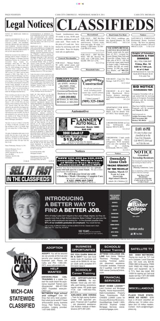 CMYK




PAGE FOURTEEN                                                                                             CASS CITY CHRONICLE - WEDNESDAY, MARCH 9, 2011                                                                                                                                  CASS CITY, MICHIGAN




NOTICE OF MORTGAGE FORECLO-                       SCHNEIDERMAN & SHERMAN, P.C.,                            Transit (nonbusiness) rates,
SURE SALE                                         IS ATTEMPTING TO COLLECT A DEBT,                                                                                                Recreational                                    Real Estate For Rent                                                Notices
                                                  ANY INFORMATION WE OBTAIN                                10 words or less, $4.00 each
LIKENS & BLOMQUIST, P.L.L.C., IS A                WILL BE USED FOR THAT PURPOSE.
                                                                                                           insertion; additional words 10                          FOR SALE – 2007 Ski-Doo VFW HALL weddings, par-                                                                 SATCHELL’S CHRISTIAN
                                                  PLEASE CONTACT OUR OFFICE AT                                                                                     MXZ. 600 H.O. SDI, electric ties, funeral dinners, etc. Call                                                    Retirement Home Assisted
DEBT COLLECTOR ATTEMPTING TO
COLLECT A DEBT. ANY INFORMA-
                                                  (248) 539-7400 IF YOU ARE IN ACTIVE                      cents each. Three weeks for                             start/reverse, V-force reeds, 989-872-4933.         4-8-11-tf                                                   Living - We have an opening
                                                  MILITARY DUTY.
TION WE OBTAIN WILL BE USED FOR                                                                            the price of 2-cash rate. Save                          dyno port pipe, 96 studs, 1+1                                                                                   for a man & woman. Call us at
THAT PURPOSE. PLEASE CONTACT                      MORTGAGE SALE - Default has been                                                                                 seating, 3,500 miles. $5,100 –                                                                                  989-673-3329.    5-10-13-tf
                                                                                                           money by enclosing cash with
OUR OFFICE AT THE PHONE NUMBER                    made in the conditions of a mortgage made
                                                                                                                                                                   Call 989-872-3410.              VACATION RENTAL
BELOW IF EITHER MORTGAGOR IS                      by KENNETH W. HOWE and HOLLY R.                          mail orders. Rates for display                                                         CASEVILLE BEACH HOUSE
ON ACTIVE MILITARY DUTY.                          HOWE, HUSBAND AND WIFE, to                                                                                                          16-2-23-nc
                                                  Mortgage Electronic Registration Systems,                want ads on application.                                                               Family rental only for sum-
                                                                                                                                                                                                                                                                                      Knights of Columbus
Default has occurred in the conditions of a
                                                  Inc. (“MERS”), solely as nominee for
                                                                                                                                                                   FOR SALE – 2007 Ski-Doo mer of 2011. Located be-
Mortgage made by Daniel T. Burnham, Jr.,
                                                  lender and lender’s successors and assigns,,
                                                  Mortgagee, dated May 2, 2007, and record-                                                                        MXZ. 500 SS, Reverse, 96 tween Sleeper State Park and                                                             CHICKEN & FISH
Single, Mortgagor, to Mortgage Electronic         ed on May 17, 2007 in Liber 1119 on Page                       General Merchandise                               studs, only 1,200 miles, mint, Caseville village limits on                                                           DINNERS
Registration Systems, Inc. as nominee for         1101, and assigned by said mortgagee to                                                                          $4,400. 989-325-1270.          lake side of M-25. 100 feet
Accredited      Home       Lenders,     Inc.,     FLAGSTAR BANK, FSB, as assigned,                                                                                                                                                                                                       ALL YOU CAN EAT
Mortgagee, dated May 25, 2006 and                 Tuscola County Records, Michigan, on                     FOR SALE - Walnut Hobart                                                   16-2-23-nc of private sugar sand beach
                                                  which mortgage there is claimed to be due                M. cable spinet piano and                                                              to water’s edge. 3-bedrooms,                                                            Friday, Mar. 18
recorded on June 19, 2006 in Liber 1085,
Page 361, which mortgage was assigned to          at the date hereof the sum of One Hundred                bench. Mint condition. $750.                                                           3 baths, hot tub, air condi-                                                           4:00 to 7:00 p.m.
                                                  Thirty-Two Thousand Four Hundred Three                                                                                                          tioning. $1,500 per week.
Accredited Home Lenders, Inc., which
                                                  Dollars and Five Cents ($132,403.05),                    989-872-5155.        2-3-9-1                                   Household Sales                                                                                                   K of C Hall
assignment was recorded on December 13,           including interest at 6.750% per annum.                                                                                                         For details, call 989-325-
2007 in Liber 1137, Page 9, and was lastly                                                                                                                                                        1270.               4-2-23-tf                                                      6106 Beechwood Dr, Cass City
assigned to Wells Fargo Bank, NA, as              Under the power of sale contained in said                                                                                                                                                                                           Adults $8.00 Students $4.00
Trustee for Stanwich Mortgage Loan Trust,         mortgage and the statute in such case made                                                                                                                                                                                                  10 & under Free
Series 2010-3 Asset -Backed Pass-Through          and provided, notice is hereby given that

                                                                                                                                                                            n
                                                                                                                                                                       Lange burg
                                                                                                                                                                                                                                                                                                                            5-2-23-4
Certificates, which assignment was record-        said mortgage will be foreclosed by a sale                  EHRLICH’S FLAGS                                                                                              FOR RENT - Cass City Mini
                                                  of the mortgaged premises, or some part of
ed on January 21, 2011 in Liber 1215 Page
                                                  them, at public venue, front entrance of the
                                                                                                              AMERICAN MADE                                                                                                Storage. Call 872-3917.
42 in the Office of the Register of Deeds for                                                                                                                                                                                                 4-12-10-tf
Tuscola County, Michigan, on said mort-
                                                  Courthouse Building in the City of Caro,
                                                  Michigan, Tuscola County at 10:00 AM
                                                                                                               US -STATE - WORLD                                        Construction
                                                                                                                MILITARY - POW
gage there is $87,799.94 due at the date of
this notice. There is no suit proceeding at
                                                  o’clock, on March 24, 2011.
                                                                                                                 Aluminum Poles                                        For all your construction
                                                                                                                                                                                                                                                                                       BID NOTICE
law or in equity to collect the sums due          Said premises are located in Tuscola                                                                                                                                                                                                  EVERGREEN TWP.
under the Mortgage described above.               County, Michigan and are described as:                      Commercial/Residential                                    needs, including granite                           FOR RENT - K of C Hall,
                                                                                                                                                                     counter tops, custom cabinets,                        6106 Beechwood Drive.
                                                  PART OF THE SOUTH 1/2 OF THE                                Sectional or One Piece                                                                                                                                                 Evergreen Township will ac-
Notice is hereby given that, by virtue of the                                                                                                                           shelving and bookcases.                            Parties, dinners, meetings.                               cept sealed bids for mowing
                                                                                                                   1-800-369-8882
                                                  SOUTH 1/2 OF THE NORTHWEST
power of sale contained in the above-
                                                  FRACTIONAL 1/4 OF SECTION 6,                                                                                                                                             Call Daryl Iwankovitsch, 872-                             lawns at Evergreen Township
described Mortgage, and the statute in such       TOWN 12 NORTH, RANGE 7 EAST,                                Bill Ehrlich, Sr. 665-2568                                      * State Licensed *                           4667.                4-1-2-tf
case made and provided, on Thursday,                                                                                                                                                                                                                                                 Cemetery and the township
March 17, 2011 at 10:00 AM at the front
                                                  DENMARK TOWNSHIP, TUSCOLA
                                                  COUNTY, MICHIGAN, BEING FUR-                                Bill Ehrlich, Jr. 665-2503                             (989) 325-1860                                                                                                  hall during 2011.
entrance of the Courthouse in the Village of      THER DESCRIBED AS COMMENCING                                                                                                                             14-8-25-tf
                                                                                                                                                    2-4-16-tf
Caro, Tuscola County, MI, there will be           AT THE WEST 1/4 CORNER OF SAID
offered for sale and sold to the highest bid-     SECTION; THENCE NORTH 00                                                                                                                                                                                                           Must have liability insurance.
                                                  DEGREES 00 MINUTES 00 SECONDS
                                                                                                                                                                                                                           APARTMENT FOR RENT -                                      Proposals will be accepted
der at public venue, in order to satisfy the
                                                  EAST, 434.82 FEET ALONG THE WEST                                                                                                                                         Owendale. Two months                                      until March 21, 2011.
unpaid portion of said Mortgage, together
with interest at a rate of 8.999%, all costs of
                                                  SECTION LINE TO THE POINT OF
                                                  BEGINNING; THENCE CONTINUE
                                                                                                                                              Automotive                                                                   FREE. Call for details: 810-
sale permitted by law, and taxes, the prop-       NORTH 00 DEGREES 00 MINUTES 00
                                                                                                                                                                                                                           657-8933. New tenants only!                               Send proposals to:
erty situated in the Village Of Mayville,         SECONDS EAST, 225.00 FEET ALONG                                                                                                                                                             4-2-23-3                               Arthur Severance, Clerk
Township of Fremont, County of Tuscola,           SAID WEST LINE; THENCE NORTH 89
State of Michigan, described as:                  DEGREES 11 MINUTES 39 SECONDS
                                                                                                                                                                                                                                                                                     5615 Severance Rd.
                                                  EAST, 240.00 FEET ON THE NORTH                                                                                                                                                                                                     Decker, MI 48426
                                                  LINE OF THE SOUTH 1/2 OF THE
                                                                                                                                                                                                                                                                                                                          5-3-2-2
The East 1/2 of Lot 13, Block 2 of the Plat
                                                  SOUTH 1/2 OF SAID NORTHWEST
                                                                                                                                                                                                                           2-BEDROOM HOME in Cass
of Village of Mayville, according to the                                                                                                                                                                                   City.     $450/month    plus
                                                  FRACTIONAL 1/4; THENCE SOUTH 00
Plat recorded in Liber 15 of Deeds, Page          DEGREES 00 MINUTES 00 SECONDS                                                                     •Chevrolet •Buick •GMC                                                 deposit. 989-872-8072.
564, now being Liber 3 of Plats, Pages 35-
36.
                                                  WEST, 225.00 FEET PARALLEL WITH
                                                  THE WEST SECTION LINE; THENCE                                  DON OUVRY                                 BAD AXE                                                                             4-2-23-tf                                     EASY AS PIE
                                                                                                                           2008 Cobalt LT
                                                  SOUTH 89 DEGREES 11 MINUTES 39
All rights of redemption shall expire six (6)     SECONDS WEST, 240.00 FEET TO THE                                                                                                                                                                                                       It’s easy to place your
                                                  WEST SECTION LINE AND THE POINT
months from the date of sale unless the
property is abandoned as defined by MCL           OF BEGINNING, CONTAINING 1.24
                                                                                                                  • 12,000 miles • Great gas mileage
                                                                                                                                                                                                                                                                                           classified ad in the
                                                  ACRES, MORE OR LESS.                                                                                                                                                     3-BEDROOM, 2 bath condo                                        Cass City Chronicle.
600.3241a, in which case the redemption
period shall be thirty (30) days from the         The redemption period shall be 6 months
                                                                                                                            $12,900                                                                                        with one-garage. Stove,
                                                                                                                                                                                                                                                                                         Call 989-872-2010 and
date of sale.                                     from the date of such sale unless deter-                                     Call or e-mail Don for details                                                              refrigerator, W/D included.
                                                  mined abandoned in accordance with                                   (989) 269-6401 or donaldouvry@hotmail.com                                                           Lawn care also included. No                                      we’ll do the rest.
Dated: Wednesday, February 16, 2011               1948CL 600.3241a, in which case the                                                                                                                                      pets,       no     smoking.
                                                  redemption period shall be 30 days from
                                                  the date of such sale.                                                                                                                                                   $550/month. 989-551-3483.
Likens & Blomquist, P.L.L.C.
                                                                                                                                                                                                                                               4-2-23-3
Attorneys for Servicer
3290 W. Big Beaver Rd. Ste 315
                                                  FLAGSTAR BANK, FSB                                                                                  Notices                                                                                                                            NOTICE
                                                  Mortgagee/Assignee                                                                                                                                                                          Notices
Troy, MI 48084
Telephone: 248-593-5106                           Schneiderman & Sherman, P.C.
                                                                                                                                                                                                                                                                                          Greenleaf
L0536MI10                                         23938 Research Drive, Suite 300                             SAVE $20,000 to $40,000                                                                                             Owendale                                            Township Residents
                                                  Farmington Hills, MI 48335
                                                                                              2-23-4          annually on Mom’s care
                                    2-16-4
                                                                                                               at Willow Tree Haven                                                                                               Lions Club                                         The Greenleaf Township Board reg-
                                                                                                                                                                                                                                                                                     ular meeting for March will be:
                                                                                                               Retirement Home/AFC                                                                                           Pancake Breakfast                                       March 10, 2011
                                                                                                             Willow Tree Haven Retirement Home/AFC has a private                                                                                                                      (Planning Commission, 7 p.m.)
                                                                                                             room with bath open for a senior female. We are a Chris-                                                         for Todd Rockefeller
                                                                                                                                                                                                                                                                                     due to scheduling conflicts with the
                                                                                                             tian/Family-Oriented home.                                                                                         Sunday, March 13                                     Board of Review meetings.
                                                                                                                     We will help your loved one with:                                                                                9 a.m. to 1 p.m.                                       Judy Doerr, Clerk
                                                                                                              • Medicine • Meals • Dressing • Complete Care                                                                          Owen-Gage                                                  989-658-8625
                                                                                                                                  One-on-one care with plenty of TLC                                                             High School Cafeteria                                    Greenleaf Township Hall
                                                                                                                                                                                                                                                                                         (2 miles north on Cass City
                                                                                                                                    CALL (989) 665-2493                                                                         Adults $6, Children $3                                        to Gilbert Road)
                                                                                                                              6974 McEldowney Rd., Gagetown, MI 48735                                                                                                5-3-2-2                                    5-3-9-1




                                                                                                                                                                                                                                    OVER 150 CAREER
                                                                                                                                                                                                                                      PROGRAMS IN
                                                                                                                                                                                                                                    GROWING FIELDS:

                                                                                                                                                                                                                                        BUSINESS

                                                                                                                                                                                                                                       COMPUTERS


                                                                                                                  A BETTER JOB.                                                                                                           HEALTH

                                                                                                                                                                                                                                      ENGINEERING
                                                                                   85% of today’s jobs don’t require a four-year college degree, but they do
                                                                                                                                                                                                                                       TECHNOLOGY
                                                                                   require more than a High School diploma. Baker College® can give you the
                                                                                   specific skills employers are looking for—in the shortest possible time.                                                                             EDUCATION
                                                                                   97% of our available graduates are employed. You could be too.
                                                                                                                                                                                                                                     HUMAN SERVICE
                                                                                   Call us today at (989) 872-6000 or toll free at (800) 572-8132. Classes start in April.
                                                                                   6667 Main St., Cass City, MI 48726
                                                                                                                                                                                                                                        CULINARY
                                                                                                                                                                                                                                                                               baker.edu
                                                                                                                                                                                                                                      AUTO / DIESEL

                                                                                                                                                                                                                                        TRUCKING

      R6347CY                            An Equ Opportunity Affirmative Action Institution.
                                            Equal
                                              ual                                              Baker College is accredited by The Higher Learning Commiss
                                                                                                                                                  Commission and is a member of the North Central Association / 30 North LaSalle Street, Suite 2400, Chicago IL 60602-2504 / 800-621-7440 / www.ncahigherlearningcommission.org.
                                                                                                                                                        sion                                                                                                    60602-
                                                                                                                                                                                                                                                                     -2504 800-621-7440 www.ncahigherlearningcommiss   sion.org.




                                                                                      ADOPTION                                                   BUSINESS                                                         SCHOOLS/
                                                                                                                                               OPPORTUNITIES                                                    Career Training                                                   SATELLITE TV




                                                                                           HELP
                                                                                                                                                  SCHOOLS/
                                                                                          WANTED
                                                                                                                                                Career Training
                                                                                                                                                                                                                        FINANCIAL
                                                                                                                                                                                                                        SERVICES

                                                                                                                                                                                                                                                                               MISCELLANEOUS
        MICH-CAN
       STATEWIDE
       CLASSIFIED
 