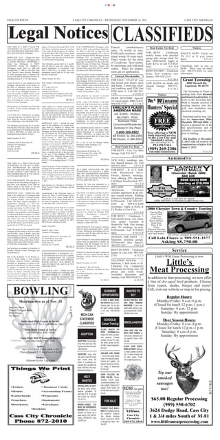 CMYK




PAGE FOURTEEN                                                                              CASS CITY CHRONICLE - WEDNESDAY, NOVEMBER 16, 2011                                                                                           CASS CITY, MICHIGAN




THIS FIRM IS A DEBT COLLECTOR                   degrees 50 minutes 00 seconds West, 33.00       CIAL CORPORATION, Mortgagee, dated             Transit       (nonbusiness)
ATTEMPTING TO COLLECT A DEBT.                   feet; thence continuing along the centerline    May 16, 2003, and recorded on September                                                  Real Estate For Rent                                  Notices
ANY INFORMATION OBTAINED WILL                   of the drain, North 46 degrees 50 minutes       16, 2003, in Liber 954, on Page 134, and       rates, 10 words or less,
BE USED FOR THAT PURPOSE.                       20 seconds West, 588.18 feet; thence North      assigned by said mortgagee to FV- I, Inc. in   $4.00 each insertion; addi-            FOR RENT – 2-bedroom                           WHAT’S NEW? Check out
                                                88 degrees 50 minutes 00 seconds East           trust for Morgan Stanley Mortgage Capital
                                                                                                                                               tional words 10 cents each.            mobile home with attached                      TV 19.2 at 11 p.m. (most
MORTGAGE SALE - Default has been                453.76 feet to the East line of said Section    Holdings LLC, as assigned, Tuscola                                                    garage plus storage shed. No
made in the conditions of a Mortgage made       12 and the point of beginning.                  County Records, Michigan, on which mort-       Three weeks for the price                                                             days).           5-11-9-3
by DAVID MICHAEL CRAWFORD, a                                                                    gage there is claimed to be due at the date                                           pets. $400/month. Apply at
single man, Mortgagor, to FIRST                 The redemption period shall be 6 months         hereof the sum of Ninety-Four Thousand
                                                                                                                                               of 2-cash rate. Save money             Kelly & Co. or call 872-8825
NATIONAL BANK OF AMERICA,                       from the date of such sale, unless deter-       Two Hundred Thirty-Six Dollars and             by enclosing cash with mail            daily.                  Classifieds start as low as
                                                                                                                                                                                                           4-11-9-tf
Mortgagee, dated April 12, 2000 and             mined abandoned in accordance with              Twenty-Three Cents ($94,236.23), includ-       orders. Rates for display                                      $4.00. Place your ad today!
recorded May 2, 2000 in Liber 800, Page         MCLA 600.3241a, in which case the               ing interest at 6.500% per annum.                                                     RENT TO OWN – 3-bedroom Call 989-872-2010 for more
59 of Tuscola County Records, Michigan,         redemption period shall be 30 days from                                                        want ads on application.
on which mortgage there is claimed to be        the date of such sale.                          Under the power of sale contained in said                                             house. New windows, new information.
due as of the date of this notice $18,893.39,                                                   mortgage and the statute in such case made         General Merchandise                furnace. 989-550-2314.
including interest at 13.75% per annum.         Dated: October 26, 2011                         and provided, notice is hereby given that                                                                4-11-16-3
                                                                                                said mortgage will be foreclosed by a sale     FOR SALE - 10’x10’x6’ wire                                                             Grant Township
Under the power of sale contained in said       FOR MORE INFORMATION, PLEASE                    of the mortgaged premises, or some part of     dog kennel plus plastic igloo          LOW RATES on inside and                            4888 Maxwell Rd.
mortgage, and pursuant to the statutes of       CALL:                                           them, at public venue, front entrance of the   dog house. 2-years-old, excel-
the State of Michigan, notice is hereby         FC F (248) 593-1313                             Courthouse Building in the City of Caro,
                                                                                                                                                                                      outside storage. 989-551-                         Gagetown, MI 48735
given that said mortgage will be foreclosed     Trott & Trott, P.C.                             Michigan, Tuscola County at 10:00 AM           lent condition, paid $350, first       7352.              4-11-16-3
by a sale of the mortgaged premises, or         Attorneys for Servicer                          o’clock, on December 1, 2011.                  $200 takes it. Call 989-325-                                                            The Township of Grant is
some part of them, at public auction to the     31440 Northwestern Highway, Suite 200                                                          1270.                2-10-26-tf                                                       seeking bids from licensed
highest bidder, on Thursday, December 1,        Farmington Hills, Michigan 48334-2525           Said premises are located in Tuscola                                                              Notices
2011, at 10 o’clock in the forenoon, at the     File #387607F01                                 County, Michigan and are described as:         DEER HUNTERS’ Special!                                                                and insured contractors for
place of holding the circuit court within                                        10-26-4                                                       16’ travel trailer. $900 O.B.O.                                                       work on the Township Hall.
Tuscola County, Michigan.                                                                       LOTS 1 AND 2 OF BLOCK 11 OF THE                                                                                                      Work to include removal of
                                                                                                PLAT OF THE VILLAGE OF CENTER-                 989-670-7773.         2-11-16-3
                                                                                                                                                                                                                                     existing interior, new dry-
Said premises are situated in the Township
of Arbela, Tuscola County, Michigan, and
are described as:
                                                THIS FIRM IS A DEBT COLLECTOR
                                                ATTEMPTING TO COLLECT A DEBT.
                                                ANY INFORMATION OBTAINED WILL
                                                                                                VILLE N/K/A VILLAGE OF CARO,
                                                                                                RECORDED IN LIBER 1 OF PLATS,
                                                                                                PAGES 59A TUSCOLA COUNTY
                                                                                                                                                EHRLICH’S FLAGS
                                                                                                                                                AMERICAN MADE
                                                                                                                                                                                       Hunters’ Special                              wall, new insulation, new
                                                                                                                                                                                                                                     electrical, painting, etc.
                                                BE USED FOR THIS PURPOSE. IF YOU                RECORDS, EXCEPT EAST 60 FEET OF
Lot 23 Oak Grove Subdivision, according                                                         LOTS 1 AND 2 OF BLOCK 11 OF VIL-                  US -STATE - WORLD                               Any NEW
                                                ARE IN THE MILITARY, PLEASE CON-                                                                                                                 M3 Wireless
to the plat thereof as recorded in Liber 2 of   TACT OUR OFFICE AT THE NUMBER                   LAGE OF CARO, EXCEPT A PIECE OF                    MILITARY - POW                            customer will receive                     Interested parties may con-
Plats, Page 40, Tuscola County Records;         LISTED BELOW.                                   LAND IN THE SOUTHWEST CORNER                                                                                                         tact the Supervisor, Mike
c/k/a 10284 Baker, Clio, MI 48420-7709.
                                                MORTGAGE SALE – Default has been
                                                                                                THEREOF 24 FEET NORTH AND
                                                                                                SOUTH BY 10 FEET EAST AND WEST.
                                                                                                                                                    Aluminum Poles
                                                                                                                                                 Commercial/Residential
                                                                                                                                                                                              FREE
                                                                                                                                                                                              installation
                                                                                                                                                                                                                                     Mandich 989-665-0046 to
The redemption period shall be six months       made in the conditions of a certain mort-                                                                                                           with a                           receive a detailed list of the
from the date of the sale, unless the premis-   gage made by Stephen H. Morris and              The redemption period shall be 6 months          Sectional or One Piece                         1-year contract                      bid specifications and to
es are determined to be abandoned pursuant      Christi L. Morris, Husband and Wife, to         from the date of such sale unless deter-
                                                Mortgage Electronic Registration Systems,                                                                                                                                            schedule a required site visit
to MCLA 600.3241a, in which case the
redemption period shall be 30 days.             Inc., as nominee for The Lending Factory,
                                                                                                mined abandoned in accordance with
                                                                                                1948CL 600.3241a, in which case the
                                                                                                                                                   1-800-369-8882                      Now offering a NEW                            prior to bidding.
                                                its successors and assigns, Mortgagee,          redemption period shall be 30 days from         Bill Ehrlich, Sr. 665-2568             6mb internet service
Dated: October 26, 2011                         dated October 3, 2006 and recorded              the date of such sale.
                                                                                                                                                Bill Ehrlich, Jr. 665-2503
                                                                                                                                                                                       in the Cass City and                           Bid deadline is December
                                                October 13, 2006 in Liber 1099, Page 222,                                                                                                Sandusky areas.




                                                                                                                                                                                                                        5-11-16-3
LeVasseur Dyer & Associates, PC                 Tuscola County Records, Michigan. Said          FV- I, Inc. in trust for Morgan Stanley                                   2-4-16-tf       Offer valid through Nov. 30                2, 2011 with all work to be
Attorneys for Mortgagee                         mortgage was assigned to SRMOF 2009-1           Mortgage Capital Holdings, LLC                                                                                                       completed on or before Feb-
                                                Trust, by assignment dated September 15,                                                                                                     PLEASE CALL
P.O. Box 721400                                                                                 Mortgagee/Assignee                                 Real Estate For Rent                                                              ruary 1, 2012.
Berkley, MI 48072
(248) 586-1200
                                                2010 and recorded October 13, 2010 in
                                                Liber1207, Page 1501 on which mortgage
                                                                                                Schneiderman & Sherman, P.C.                   FOR RENT - Cass City Mini                (989) 269-2306
                                                there is claimed to be due at the date here-                                                                                             FOR MORE INFORMATION.                                           5-11-2-3
                                 10-26-4        of the sum of One Hundred Fifty-Eight
                                                                                                23938 Research Drive, Suite 300                Storage. Call 872-3917.
                                                                                                Farmington Hills, MI 48335
                                                Thousand Two Hundred Seventy-Three                                                                                4-12-10-tf
                                                Dollars      and     Seventy-Six      Cents
                                                ($158,273.76) including interest 9.75% per
                                                                                                SXSS.000319 CONV
                                                                                                                                10-26-4 VFW HALL weddings, par-                                              Automotive
                                                annum.                                                                                  ties, funeral dinners, etc. Call
THIS FIRM IS A DEBT COLLECTOR
ATTEMPTING TO COLLECT A DEBT.                                                                                                           989-872-4933.          4-8-11-tf
                                                Under the power of sale contained in said
ANY INFORMATION WE OBTAIN
                                                mortgage and the statute in such case made      AS A DEBT COLLECTOR, WE ARE
WILL BE USED FOR THAT PURPOSE.                  and provided, notice is hereby given that                                                      FOR RENT - K of C Hall,
PLEASE CONTACT OUR OFFICE AT                                                                    ATTEMPTING TO COLLECT A DEBT
THE NUMBER BELOW IF YOU ARE IN
                                                said mortgage will be foreclosed by a sale
                                                of the mortgaged premises, or some part of
                                                                                                AND ANY INFORMATION OBTAINED                   6106 Beechwood Drive.                                              •Chevrolet •Buick •GMC
ACTIVE MILITARY DUTY.                           them, at public venue, Circuit Court of
                                                                                                WILL BE USED FOR THAT PURPOSE.                 Parties, dinners, meetings.                                               BAD AXE
                                                                                                NOTIFY (248) 362-6100 IF YOU ARE IN            Now offering 20% discount.
ATTN PURCHASERS: This sale may be
                                                Tuscola County at 10:00AM on December
                                                1, 2011.                                        ACTIVE MILITARY DUTY.
                                                                                                                                               Call Daryl Iwankovitsch, 872-                                                         2008 Chevy HHR
                                                                                                                                                                                         DON OUVRY
rescinded by the foreclosing mortgagee. In
that event, your damages, if any, shall be      Said premises are situated in Township of       Paulette M. Teno has defaulted on a            4667.                   4-1-2-tf                                                     starting at $10,900
limited solely to the return of the bid                                                         Mortgage for the real property known as:
                                                Wells, Tuscola County, Michigan, and are
                                                                                                1065 South Merry Road, Caro, MI 48723.
                                                                                                                                               HILLSIDE               NORTH                   2 to
amount tendered at sale, plus interest.         described as:
                                                                                                                                               Apartments - 1-bedroom                     choose from!
MORTGAGE SALE - Default has been                Commencing at the Northwest corner of           This Notice is to inform you that you have     includes appliances & all util-                    30 mpg
made in the conditions of a mortgage made       Section 18, Town 12 North, Range 10 East,       the right to request a meeting with the        ities except electric. Walking
by Christina J. Hackel, a married woman,        thence East 726 ft.; thence South 300 ft.;      mortgage holder or mortgage servicer.
and Eugene Hackel, a/k/a Eugene A.              thence West 726 ft.; thence North 300 ft to     Lauren Bosse has been designated by them       distance to hospital & grocery.                        Call or e-mail Don for details
Hackel, His Wife, original mortgagors, to       the point of beginning. Commonly known          as the person to contact who has authority     $350/month. Call 989-872-                      (989) 269-6401 or donaldouvry@hotmail.com
Independent Mortgage Co. East MI,               as 2002 Riley Rd., Caro MI 48723.               to determine your eligibility for a mortgage   8825      or    989-872-8300
Mortgagee, dated December 22, 2006, and                                                         modification.
recorded on January 16, 2007 in Liber 1108      The redemption period shall be 12 months                                                       (evenings). Apply at Kelly &
on Page 452, in Tuscola County Records,         from the date of such sale, unless deter-       Paulette M. Teno may contact a housing         Co Realty in Cass City.                 2006 Chrysler Town & Country Touring
Michigan, and assigned by said Mortgagee        mined abandoned in accordance with MCL          counselor by visiting the Michigan State                              4-11-9-tf           Touring Pkg.,
to Independent Bank as assignee, on which       600.3241 or MCL 600.3241a, in which             Housing      Development      Authority’s                                                 Silver Color,
mortgage there is claimed to be due at the      case the redemption period shall be 30 days     (MSHDA)               website          at      FOR RENT - 2-bedroom, 1                      Less than
                                                from the date of such sale, or upon the expi-   www.michigan.gov/mshda or by calling the                                                  75,000 miles.
date hereof the sum of One Hundred
                                                ration of the notice required by MCL                                                           bath mobile home, very clean,
Twenty-Five Thousand Two Hundred Four                                                           Michigan State Housing Development                                                       Power Sliders,
and 90/100 Dollars ($125,204.90), includ-       600.3241a(c), whichever is later.               Authority at (866) 946-7432.                   nice carpet. Located in                     Quad Seat,
ing interest at 6.375% per annum.                                                                                                              Huntsville Park. Has storage                Stow & Go
                                                Dated: 10/26/2011                               That if Paulette M. Teno requests a meeting    shed. No smoking, no pets.                     Clean
Under the power of sale contained in said                                                       with the person designated above, within                                                Has new tires put
mortgage and the statute in such case made
                                                SRMOF 2009-1 Trust                              14 days, foreclosure proceedings will not      $350/month. Call 872-8825               on this summer and
                                                Assignee of Mortgagee                           commence until 90 days after the date a        daily.               4-10-12-tf
and provided, notice is hereby given that                                                                                                                                               new back brakes.
said mortgage will be foreclosed by a sale                                                      notice was mailed to them.                                                                                    Oil always changed & well taken care of
                                                Attorneys: Potestivo & Associates, P.C.                                                        DUPLEX FOR RENT - 2-
of the mortgaged premises, or some part of
them, at public venue, at the place of hold-
                                                811 South Blvd., Suite 100
                                                                                                That if Paulette M. Teno and the designated    bedroom, attached garage,
                                                                                                                                                                                        Call Lola Flores @ 989-551-3577
                                                Rochester Hills, MI 48307
ing the circuit court within Tuscola County,
at 10:00 AM, on December 1, 2011.
                                                (248) 844-5123
                                                                                                person reach an agreement to modify the
                                                                                                mortgage loan, the mortgage will not be
                                                                                                                                               $550/month plus deposit.                               Asking $8,750.00                                     1-11-16-4
                                                Our File No: 11-44189                                                                          989-872-3917.    4-10-5-tf
                                                                                                foreclosed if Paulette M. Teno abides by
                                                                                 10-26-4        the terms of the agreement.
Said premises are situated in Township of
Koylton, Tuscola County, Michigan, and
are described as:
                                                SCHNEIDERMAN & SHERMAN, P.C.,
                                                                                                Paulette M. Teno has the right to contact an
                                                                                                                                               RENT TO OWN – 3 bedroom
                                                                                                                                               homes in Cass City. 989-550-
                                                                                                                                                                                                                     Service
                                                                                                attorney. You may contact the State Bar of
Part of the Southeast 1/4 of Section 12,
                                                IS ATTEMPTING TO COLLECT A DEBT,                Michigan Lawyer referral service (800)         2314.               4-11-2-3                    Little’s Wild Game Processing is now
                                                ANY INFORMATION WE OBTAIN                       968-0738.
Town 11 North, Range 11 East, Koylton

                                                                                                                                                                                            Little’s
                                                WILL BE USED FOR THAT PURPOSE.                                                          VACATION RENTAL – 2-
Township, Tuscola County, Michigan,
                                                PLEASE CONTACT OUR OFFICE AT                    Dated: November 16, 2011
described as; Beginning at a point on the
                                                (248) 539-7400 IF YOU ARE IN ACTIVE                                                     bedroom, 1 bath home in Pt.
East line of said Section 12, which is South
                                                MILITARY DUTY.                                  By: Michael I. Rich (P-41938)           Charlotte, Fla. Completely
01 degrees 10 minutes 00 seconds East
978.65 feet from the East 1/4 corner of said
Section 12; thence continuing along said
East line South 01 degrees 10 minutes 00
                                                MORTGAGE SALE – Default has been
                                                made in the conditions of a mortgage made
                                                by CHRISTOPHER W. COURTER and
                                                                                                Attorney for Weltman, Weinberg & Reis furnished, just bring your cell
                                                                                                Co., L.P.A.
                                                                                                2155 Butterfield Drive, Suite 200S
                                                                                                Troy, MI 48084
                                                                                                                                        phone and tooth brush.
                                                                                                                                        Available December and
                                                                                                                                                                                         Meat Processing
seconds East, 411.00 feet to the centerline
                                                DIANA C. COURTER, HUSBAND AND                                                           January. Call 989-658-8253.
of and existing drain; thence along the cen-
                                                WIFE, to FIRST FRANKLIN FINAN-
                                                                                                WWR# 10084668
                                                                                                                                11-16-1
                                                                                                                                                                                       In addition to deer processing, we now offer
terline of said existing drain, South 88                                                                                                                     4-11-2-3
                                                                                                                                                                                       a line of dry-aged beef products. Choose
                                                                                                                                                                                       from roasts, steaks, burger and more!

        BOWLING                                                                                                                     BUSINESS
                                                                                                                                  OPPORTUNITIES
                                                                                                                                                              WANTED TO
                                                                                                                                                                BUY
                                                                                                                                                                                       Call, visit our website or stop in for pricing.

                                                                                                                                                                                                      Regular Hours:
                Merchanettes as of Nov. 10                                                                                                                                                      Monday-Friday: 8 a.m.-6 p.m.
                                                                                                                                                                                              (Closed for lunch 12 p.m.-1 p.m.)
  Just One More                                                                       47
  Thumb Octagon Barn                                                                  35
                                                                                                                                                                                                  Saturday: 8 a.m.-12 p.m.
  Wild Things                                                                         35                                                                                                          Sunday: By appointment
  No Shows                                                                             9             MICH-CAN
                                                                                                    STATEWIDE                       SCHOOLS/                                                        Deer Season Hours:
                 Individual High Games & Series:                                                                                                            MISCELLANEOUS
               Chris Little 138 (376); Cyndi Martin 386.                                            CLASSIFIED                    Career Training                                               Monday-Friday: 8 a.m.-8 p.m.
                       Team High Games & Series:
                                                                                                                                                                                               (Closed for lunch 12 p.m.-1 p.m.
                        Just One More 540 (1484)                                                                                                                                                   Saturday: 8 a.m.-8 p.m.
                                                                                                      ADOPTION                                                                                     Sunday: By appointment
                  Team High HDCP Games & Series:
                      Just One More 795 (2249)

                                 Splits:
                    Dee Sines 3-10; Chris Little 5-10;
                  Elaine Romain 5-7; Joan Koch 5-6-10

                                   Strikes:
                          Adrianne Keller 3 in a row.



                                                                                                                                                                                                  Try our
                                                                                                        HELP                                                                                      smoked
                                                                                                       WANTED
                                                                                                                                                                                                                                                                8-11-16-2




                                                                                                                                                                                                 sausages
                                                                                                                                                           NEWS to you                             too!
                                                                                                                                                            Find out everything
                                                                                                                                                             you need to know,
                                                                                                                                                               every week, in
                                                                                                                                                              your newspaper.


                                                                                                                                     FOR SALE                Politics  Crime
                                                                                                                                                             Editorials  Sales
                                                                                                                                                                                          $65.00 Regular Processing
                                                                                                                                                            Sports  Classifieds
                                                                                                                                                                 and more!                      (989) 550-6702
                                                                                                                                                           Subscriptions as low as
                                                                                                                                                              $20/mo.                    3624 Dodge Road, Cass City
                                                                                                                                                             Cass City
                                                                                                                                                             Chronicle
                                                                                                                                                                                         1 & 3/4 miles South of M-81
                                                                                                                                                           989-872-2010                   www.littlesmeatprocessing.com
 