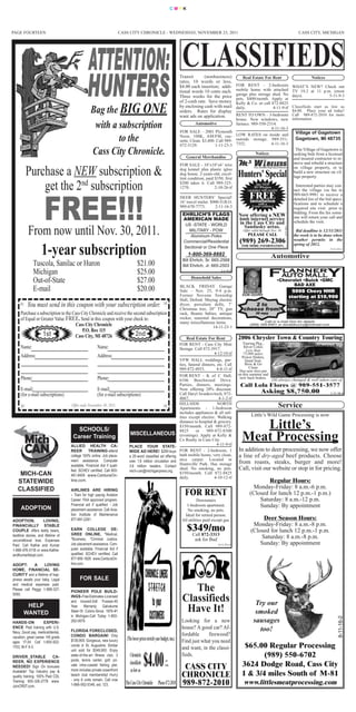 CMYK




PAGE FOURTEEN                                                           CASS CITY CHRONICLE - WEDNESDAY, NOVEMBER 23, 2011                                                                            CASS CITY, MICHIGAN




                                                                                                               Transit       (nonbusiness)             Real Estate For Rent                                   Notices
                                                                                                               rates, 10 words or less,
                                                                                                               $4.00 each insertion; addi-          FOR RENT – 2-bedroom                           WHAT’S NEW? Check out
                                                                                                               tional words 10 cents each.          mobile home with attached                      TV 19.2 at 11 p.m. (most
                                                                                                                                                    garage plus storage shed. No                   days).           5-11-9-3
                                                                                                               Three weeks for the price            pets. $400/month. Apply at
                                                                                                               of 2-cash rate. Save money           Kelly & Co. or call 872-8825
                                                 Bag the BIG ONE                                               by enclosing cash with mail
                                                                                                               orders. Rates for display
                                                                                                               want ads on application.
                                                                                                                                                    daily.                  Classifieds start as low as
                                                                                                                                                                         4-11-9-tf
                                                                                                                                                                            $4.00. Place your ad today!
                                                                                                                                                    RENT TO OWN – 3-bedroom Call 989-872-2010 for more
                                                                                                                                                    house. New windows, new information.
                                                  with a subscription                                                   Automotive
                                                                                                               FOR SALE – 2001 Plymouth
                                                                                                                                                    furnace. 989-550-2314.
                                                                                                                                                                       4-11-16-3
                                                                                                                                                    LOW RATES on inside and                         Village of Gagetown
                                                         to the                                                Neon. 108K, AM/FM, cas-
                                                                                                               sette. Clean. $3,400. Call 989-
                                                                                                               872-5129.            1-11-23-3
                                                                                                                                                    outside storage. 989-551-
                                                                                                                                                    7352.              4-11-16-3
                                                                                                                                                                                                    Gagetown, MI 48735


                                                 Cass City Chronicle.                                              General Merchandise
                                                                                                                                                                Notices
                                                                                                                                                                                                    The Village of Gagetown is
                                                                                                                                                                                                   seeking bids from a licensed
                                                                                                                                                                                                   and insured contractor to re-
                                                                                                               FOR SALE - 10’x10’x6’ wire                                                          move and rebuild a structure

         Purchase a NEW subscription &                                                                         dog kennel plus plastic igloo
                                                                                                               dog house. 2-years-old, excel-
                                                                                                               lent condition, paid $350, first
                                                                                                                                                     Hunters’ Special
                                                                                                                                                                                                   on village property, or to
                                                                                                                                                                                                   build a new structure on vil-
                                                                                                                                                                                                   lage property.

             get the 2nd subscription                                                                          $200 takes it. Call 989-325-
                                                                                                               1270.                2-10-26-tf
                                                                                                                                                                Any NEW
                                                                                                                                                               M3 Wireless                           Interested parties may con-
                                                                                                                                                                                                   tact the village via fax to




             FREE!!!
                                                                                                                                                           customer will receive

                                                                                                               DEER HUNTERS’ Special!
                                                                                                               16’ travel trailer. $900 O.B.O.
                                                                                                                                                            FREE
                                                                                                                                                            installation
                                                                                                                                                                                                   989-665-9981 to receive a
                                                                                                                                                                                                   detailed list of the bid speci-
                                                                                                                                                                  with a                           fications and to schedule a
                                                                                                               989-670-7773.         2-11-16-3                1-year contract
                                                                                                                                                                                                   required site visit prior to
                                                                                                                EHRLICH’S FLAGS                                                                    bidding. From the fax some-
                                                                                                                                                     Now offering a NEW                            one will return your call and
                                                                                                                AMERICAN MADE                        6mb internet service
                                                                                                                                                     in the Cass City and                          schedule the visit.
                                                                                                                  US -STATE - WORLD                    Sandusky areas.
          From now until Nov. 30, 2011.


                                                                                                                                                                                      5-11-16-3
                                                                                                                   MILITARY - POW                       Offer valid through Nov. 30                 Bid deadline is 12/31/2011
                                                                                                                    Aluminum Poles                         PLEASE CALL                             the work is to be done when
                                                                                                                 Commercial/Residential               (989) 269-2306                               weather permits in the
                                                                                                                                                                                                   spring of 2012.

                   1-year subscription                                                                           Sectional or One Piece
                                                                                                                    1-800-369-8882
                                                                                                                Bill Ehrlich, Sr. 665-2568
                                                                                                                                                       FOR MORE INFORMATION.


                                                                                                                                                                           Automotive
                                                                                                                                                                                                                          5-11-23-2




              Tuscola, Sanilac or Huron                                          $21.00                         Bill Ehrlich, Jr. 665-2503
              Michigan                                                           $25.00                                                 2-4-16-tf

                                                                                                                     Household Sales
              Out-of-State                                                       $27.00                                                                                         •Chevrolet •Buick •GMC
                                                                                                                                                                                       BAD AXE
                                                                                                               BLACK FRIDAY Garage
              E-mail                                                             $20.00                        Sale – Nov. 25, 9-4 p.m.                                                            2008 Chevy HHR
                                                                                                                                                       DON OUVRY
                                                                                                               Former Novesta Township                                                            starting at $10,900
                                                                                                               Hall, Deford. Maytag electric
        You must send in this coupon with your subscription order.                                           dryer, porcelain dolls, 7’                   2 to
                                                                                                               Christmas tree, 20” TV, gun              choose from!
     Purchase a subscription to the Cass City Chronicle and receive the second subscription                    rack, Beanie babies, antique                     30 mpg

     of Equal or Greater Value FREE. Send in this coupon with your check to:                                   rocker, seasonal decorations,
                                                                                                                                                                    Call or e-mail Don for details
                                                                                                               many miscellaneous items.
                                     Cass City Chronicle                                                                         14-11-23-1
                                                                                                                                                            (989) 269-6401 or donaldouvry@hotmail.com
                                         P.O. Box 115
                  1st                Cass City, MI 48726                 2nd                                       Real Estate For Rent              2006 Chrysler Town & Country Touring
                                                                                                               FOR RENT - Cass City Mini                Touring Pkg.,
     Name:                                            Name:                                                    Storage. Call 872-3917.                  Silver Color,
                                                                                                                                                          Less than
                                                                                                                                  4-12-10-tf            75,000 miles.
     Address:                                         Address:                                                                                         Power Sliders,
                                                                                                               VFW HALL weddings, par-                   Quad Seat,
                                                                                                               ties, funeral dinners, etc. Call          Stow & Go
                                                                                                               989-872-4933.          4-8-11-tf             Clean
                                                                                                                                                      Has new tires put
                                                                                                               FOR RENT - K of C Hall,               on this summer and
     Phone:                                           Phone:                                                   6106 Beechwood Drive.
                                                                                                                                                      new back brakes.
                                                                                                                                                                            Oil always changed & well taken care of
                                                                                                               Parties, dinners, meetings.            Call Lola Flores @ 989-551-3577
     E-mail:                                          E-mail:                                                  Now offering 20% discount.
                                                                                                                                                                    Asking $8,750.00
     (for e-mail subscriptions)                       (for e-mail subscriptions)                               Call Daryl Iwankovitsch, 872-                                                                              1-11-16-4
                                                                                                               4667.                   4-1-2-tf
                                                                                                               HILLSIDE               NORTH
                                  Offer ends November 30, 2011.                                              Apartments - 1-bedroom                                              Service
                                                                                                               includes appliances & all util-
                                                                                                               ities except electric. Walking                Little’s Wild Game Processing is now

                                      SCHOOLS/
                                                                             MISCELLANEOUS
                                                                                                               distance to hospital & grocery.
                                                                                                               $350/month. Call 989-872-
                                                                                                               8825      or    989-872-8300
                                                                                                                                                          Little’s
                                    Career Training
                                   ALLIED HEALTH CA-
                                                                                                               (evenings). Apply at Kelly &
                                                                                                               Co Realty in Cass City.
                                                                                                                                      4-11-9-tf
                                                                                                                                                       Meat Processing
                                                                            PLACE YOUR STATE-
                                   REER        TRAINING-attend              WIDE AD HERE! $299 buys            FOR RENT - 2-bedroom, 1               In addition to deer processing, we now offer
                                   college 100% online. Job place-          a 25-word classiﬁed ad offering    bath mobile home, very clean,         a line of dry-aged beef products. Choose
                                   ment assistance. Computer                over 1.6 million circulation and   nice carpet. Located in
                                                                                                               Huntsville Park. Has storage          from roasts, steaks, burger and more!
                                   available. Financial Aid if quali-       3.6 million readers. Contact
                                   ﬁed. SCHEV certiﬁed. Call 800-           mich-can@michiganpress.org.
                                                                                                               shed. No smoking, no pets.            Call, visit our website or stop in for pricing.
    MICH-CAN                       481-9409 www.CenturaOn-
                                                                                                               $350/month. Call 872-8825
                                                                                                               daily.               4-10-12-tf
   STATEWIDE                       line.com.                                                                                                                        Regular Hours:
   CLASSIFIED                      AIRLINES ARE HIRING
                                                                                                                                                              Monday-Friday: 8 a.m.-6 p.m.
                                   - Train for high paying Aviation                                               FOR RENT                                  (Closed for lunch 12 p.m.-1 p.m.)
                                   Career. FAA approved program.                                                          Downstairs                            Saturday: 8 a.m.-12 p.m.
                                   Financial aid if qualiﬁed - Job                                                 1-bedroom apartment.                         Sunday: By appointment
     ADOPTION                      placement assistance. Call Avia-                                                No smoking, no pets.
                                   tion Institute of Maintenance                                                  Ideal for retired person.
ADOPTION,           LOVING,        877-891-2281.                                                                All utilities paid except gas.                    Deer Season Hours:
                                                                                                                                                              Monday-Friday: 8 a.m.-8 p.m.
FINANCIALLY STABLE
COUPLE offers teddy bears,         EARN COLLEGE DE-
                                   GREE ONLINE, *Medical,
                                                                                                                   $349/mo
                                                                                                                    Call 872-3313
                                                                                                                                                             (Closed for lunch 12 p.m.-1 p.m.
bedtime stories, and lifetime of                                                                                                                                 Saturday: 8 a.m.-8 p.m.
unconditional love. Expenses       *Business, *Criminal Justice.                                                        ask for Bud
Paid. Call Kathie and Kumar        Job placement assistance. Com-                                                                     4-11-23-tf                 Sunday: By appointment
1-888-476-0118 or www.Kathie-      puter available. Financial Aid if
andKumarAdopt.com.                 qualiﬁed. SCHEV certiﬁed. Call
                                   877-895-1828 www.CenturaOn-
ADOPT:        A     LOVING         line.com.
HOME, FINANCIAL SE-
CURITY and a lifetime of hap-
piness awaits your baby. Legal           FOR SALE
and medical expenses paid.
Please call Peggy 1-888-327-
5060.
                                   PIONEER POLE BUILD-                                                             The
                                   INGS-Free Estimates-Licensed
                                   and insured-2x6 Trusses-45                                                   Classifieds                                     Try our
        HELP
       WANTED
                                   Year Warranty Galvalume
                                   Steel-19 Colors-Since 1976-#1
                                   in Michigan-Call Today 1-800-
                                                                                                                 Have It!                                       smoked
                                                                                                                                                                                                                               8-11-16-2




HANDS-ON             EXPERI-       292-0679.                                                                    Looking for a new                              sausages
ENCE Paid training with U.S.                                                                                    house? A good car? Af-                           too!
Navy, Good pay, medical/dental,    FLORIDA FORECLOSED,
vacation, great career. HS grads   CONDO BARGAIN! Only                                                          fordable     firewood?
ages 17-34. Call 1-800-922-        $139,900, Gorgeous, new luxury                                               Find just what you need
1703, M-F 9-3.                     condo in St. Augustine. Similar
                                   unit sold for $349,900. Enjoy
                                                                                                                and want, in the classi-                $65.00 Regular Processing
                                                                                                                fieds.                                        (989) 550-6702
DRIVER_STABLE
REER, NO EXPERIENCE
NEEDED! Sign On bonuses
                            CA-


Available! Top Industry pay &
                                   state-of-the-art ﬁtness club, 3
                                   pools, tennis center, golf, pri-
                                   vate intra-coastal ﬁshing pier,
                                   more includes private oceanfront
                                                                                     $4.00                       CASS CITY                             3624 Dodge Road, Cass City
                                                                                                                                                       1 & 3/4 miles South of M-81
quality training. 100% Paid CDL    beach club membership! Hurry
                                   - only 6 units remain. Call now
                                                                                                                CHRONICLE
Training 800-326-2778 www.
JoinCRST.com.                      1-866-952-5346, ext. 123.                                                    989-872-2010                            www.littlesmeatprocessing.com
 