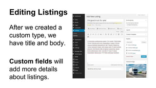Editing Listings
After we created a
custom type, we
have title and body.
Custom fields will
add more details
about listings.
 