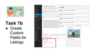 Task 1b
● Create
Custom
Fields for
Listings.
 
